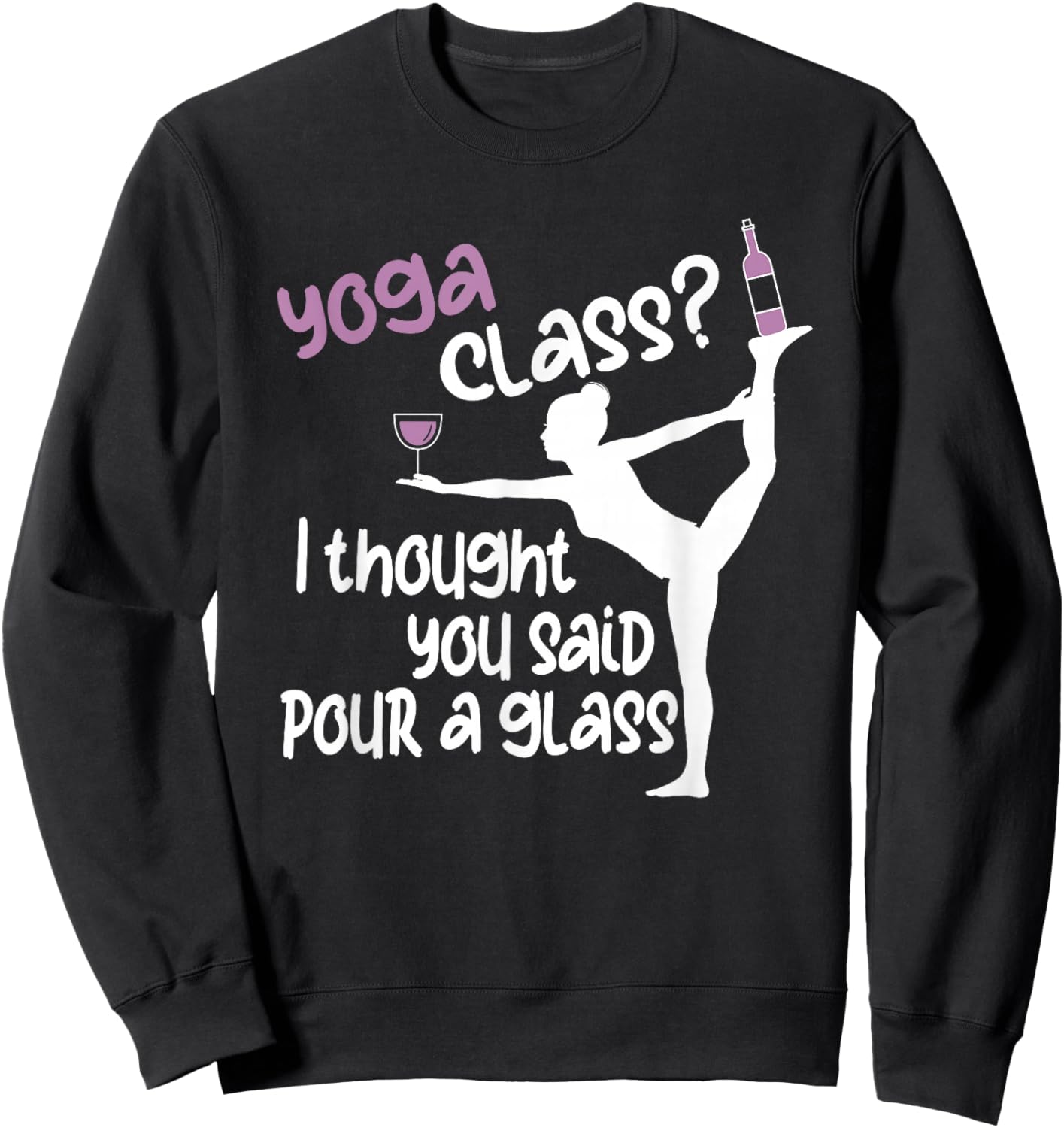 Funny Yoga - Yoga Class? I Thought You Said Pour A Glass Sweatshirt - Sweatshirt | Black