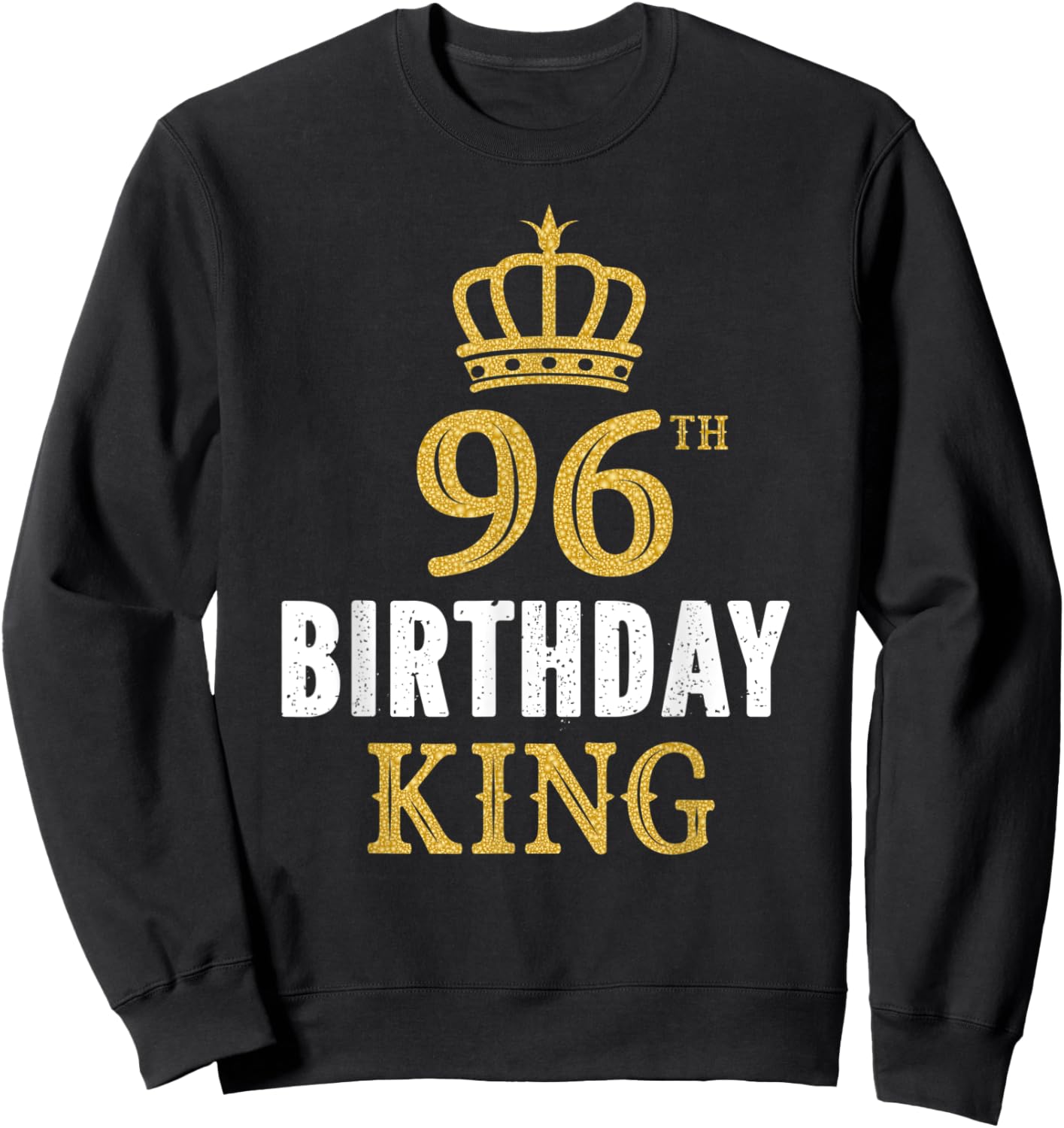 Happy 96th Birthday King 96 Years Old Party Ideas Sweatshirt - Sweatshirt | Black