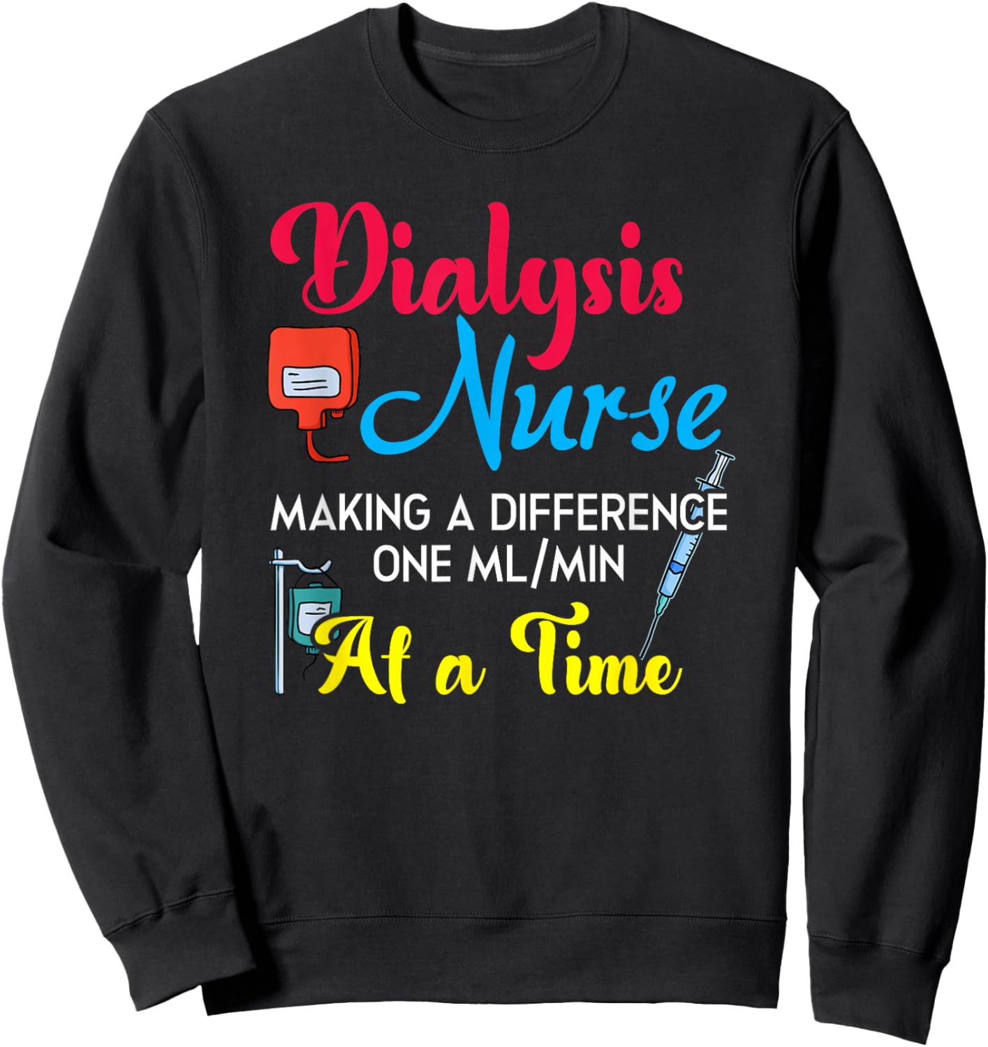 Dialysis Nurse Making A Difference Humor Nephrology Nurse Sweatshirt - Sweatshirt | Black