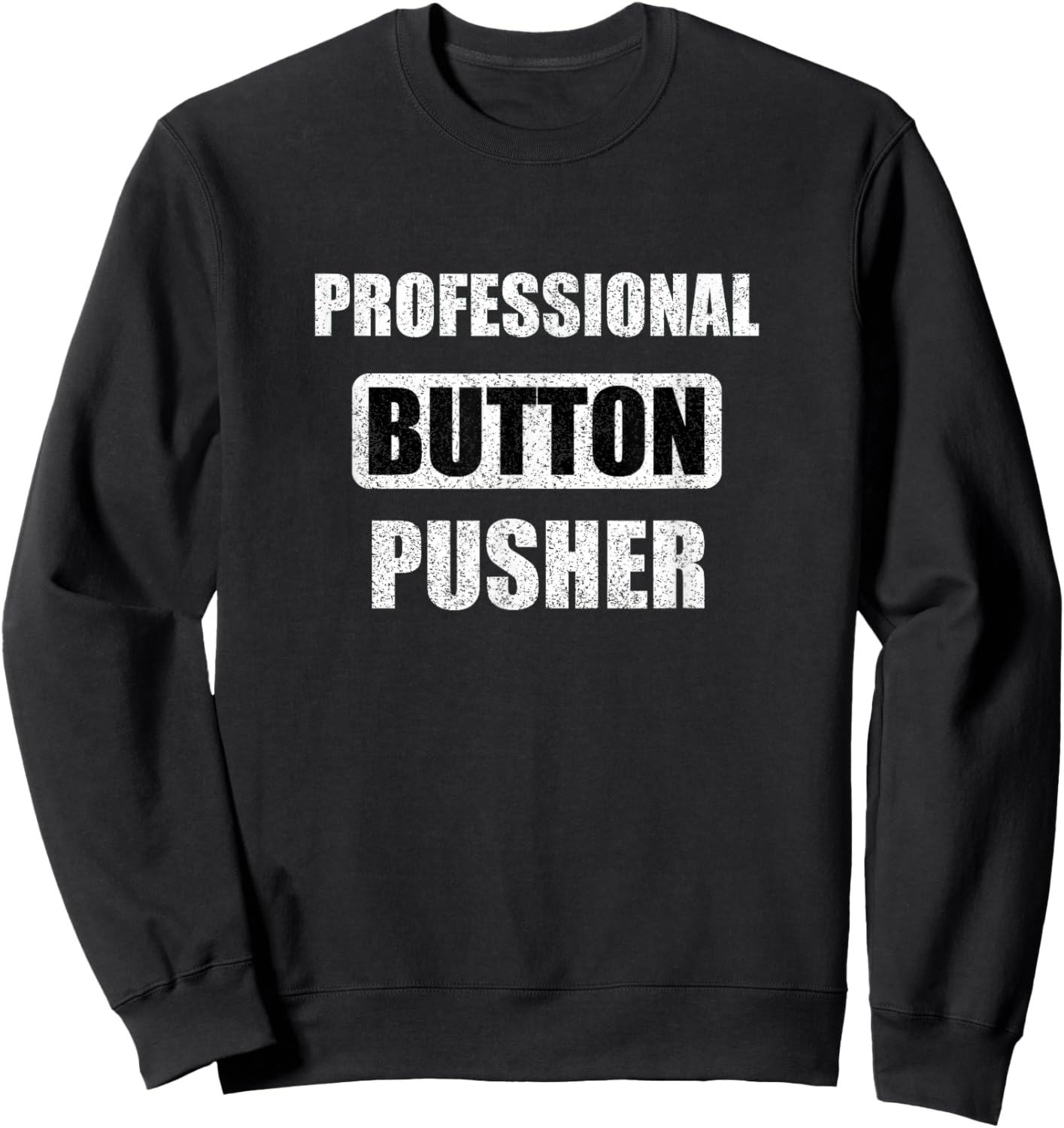 Professional Button Pusher - Funny Machinist Sweatshirt - Sweatshirt | Black