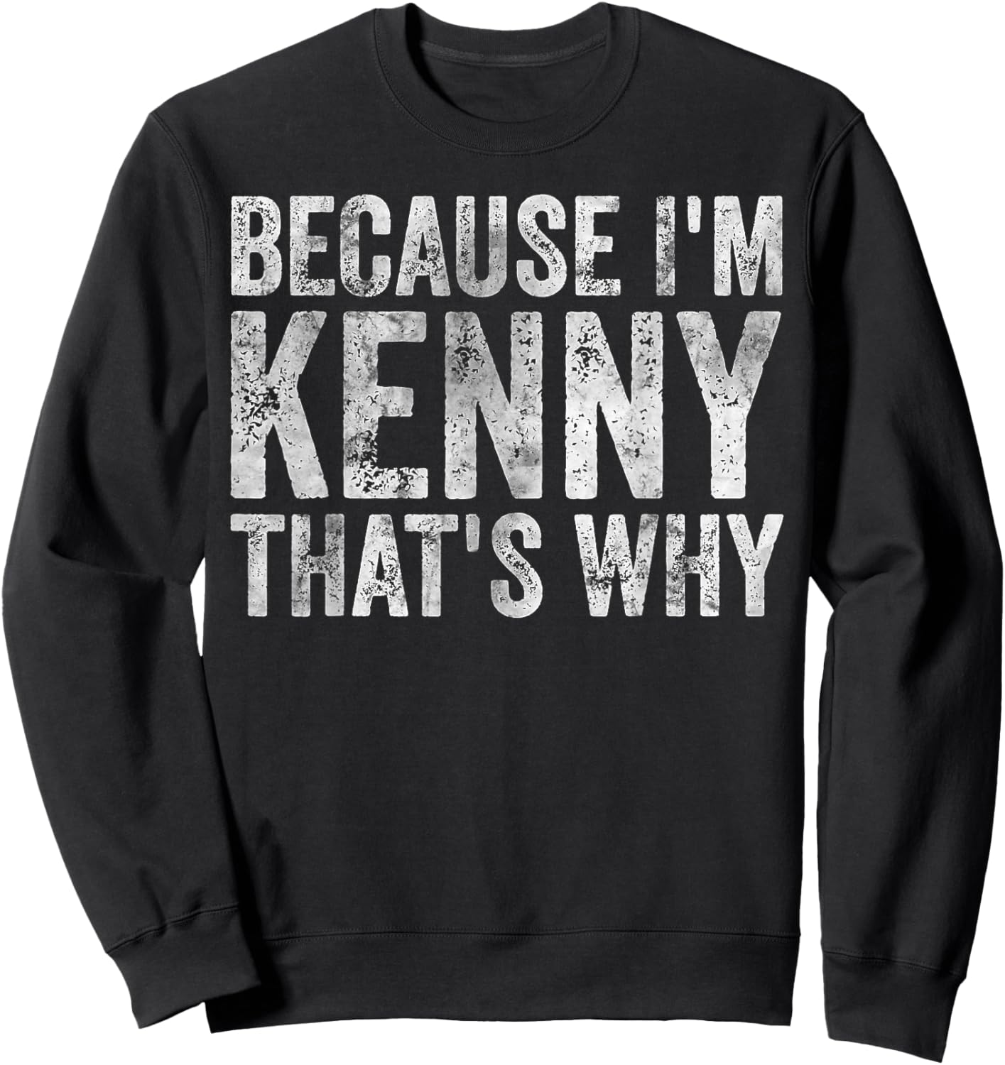 Funny Personalized Name Shirt Because I'm Kenny That's Why Sweatshirt - Sweatshirt | Black