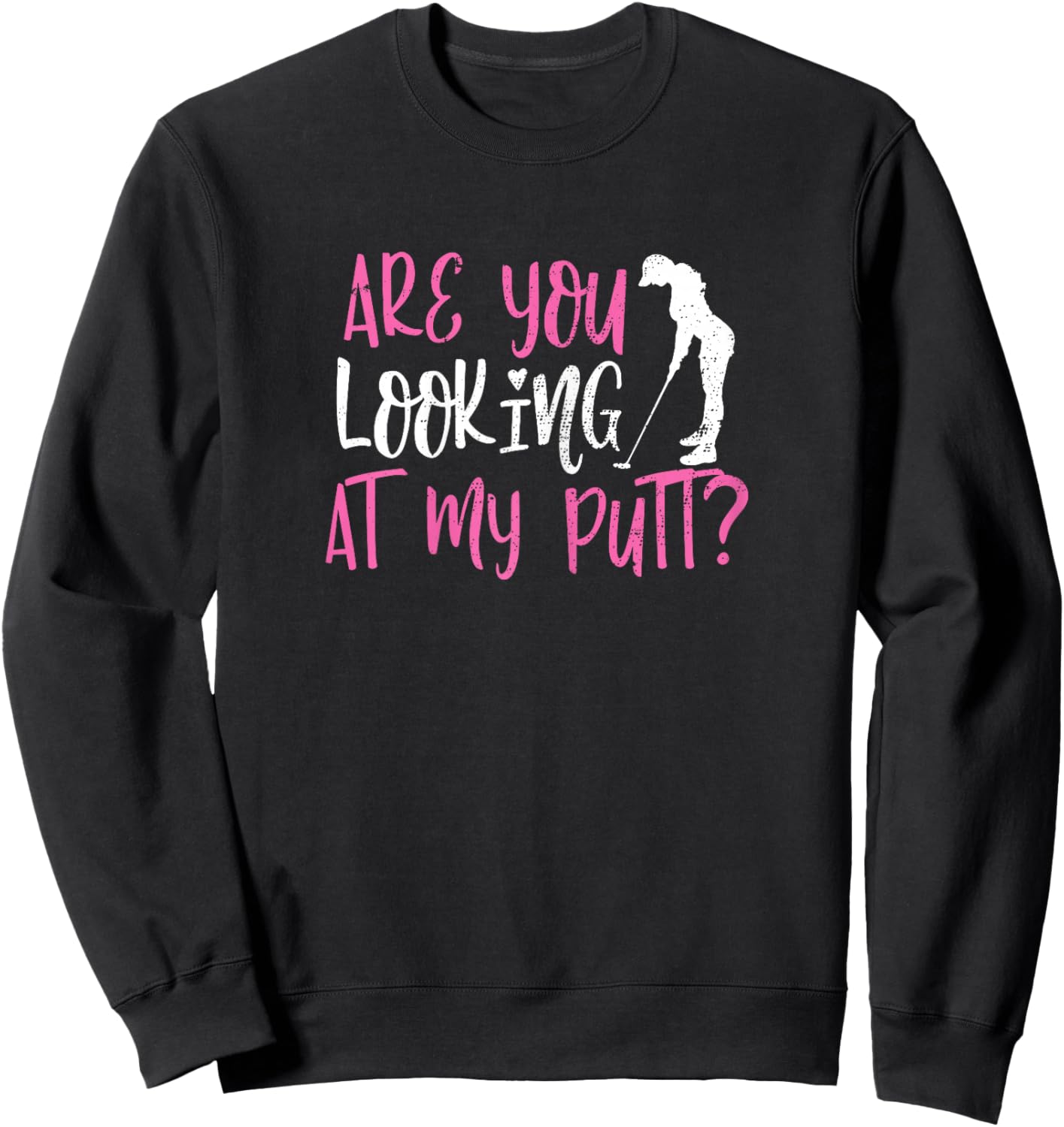 ARE YOU LOOKING AT MY PUTT? Funny Female Golfer Pun Sarcasm Sweatshirt - Sweatshirt | Black