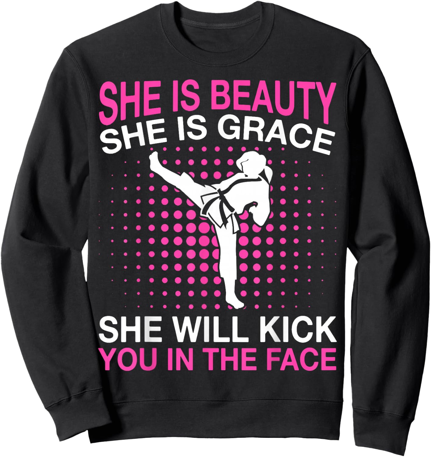 She Is Beauty She Is Grace She Will Kick You Karate Sweatshirt - Sweatshirt | Black