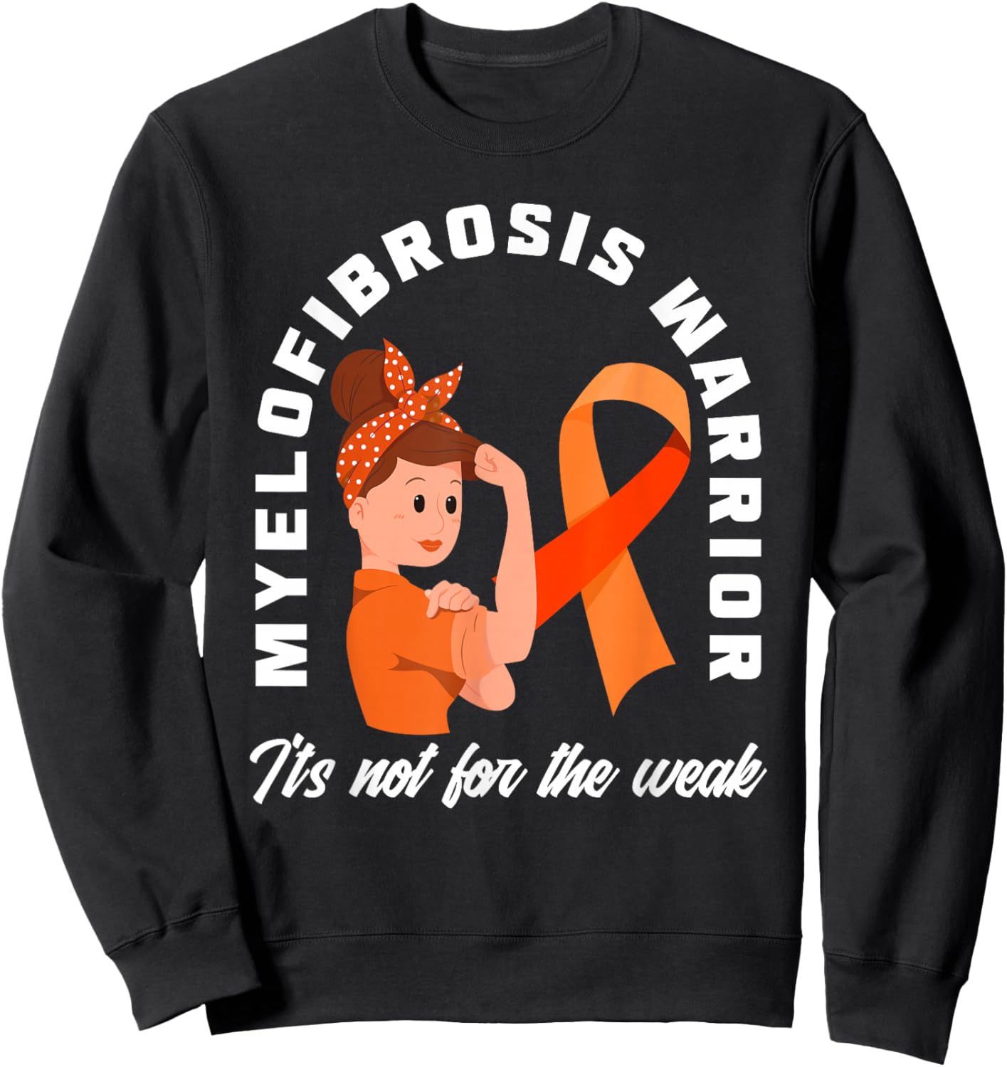 Myelofibrosis Warrior It's Not For The Weak Myelofibrosis Sweatshirt - Sweatshirt | Black