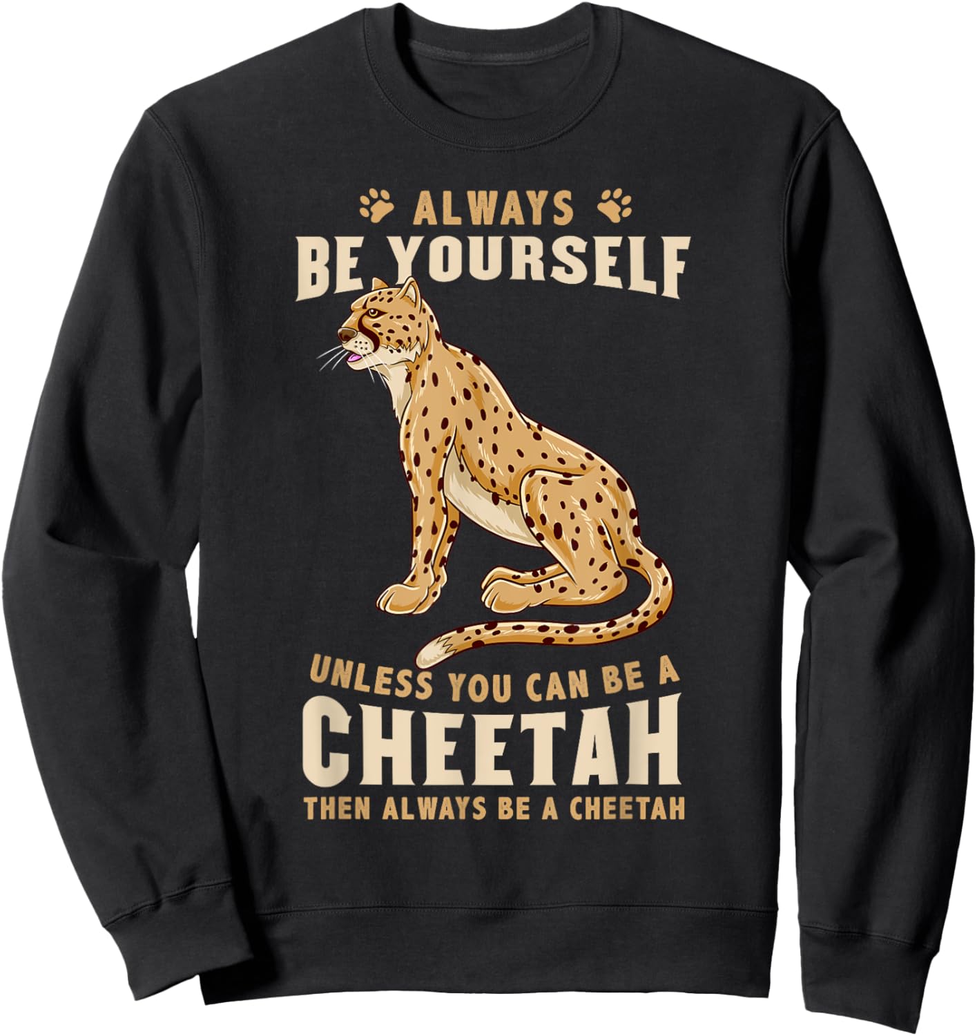 Always Be Yourself Unless You Can Be A Cheetah Sweatshirt - Sweatshirt | Black