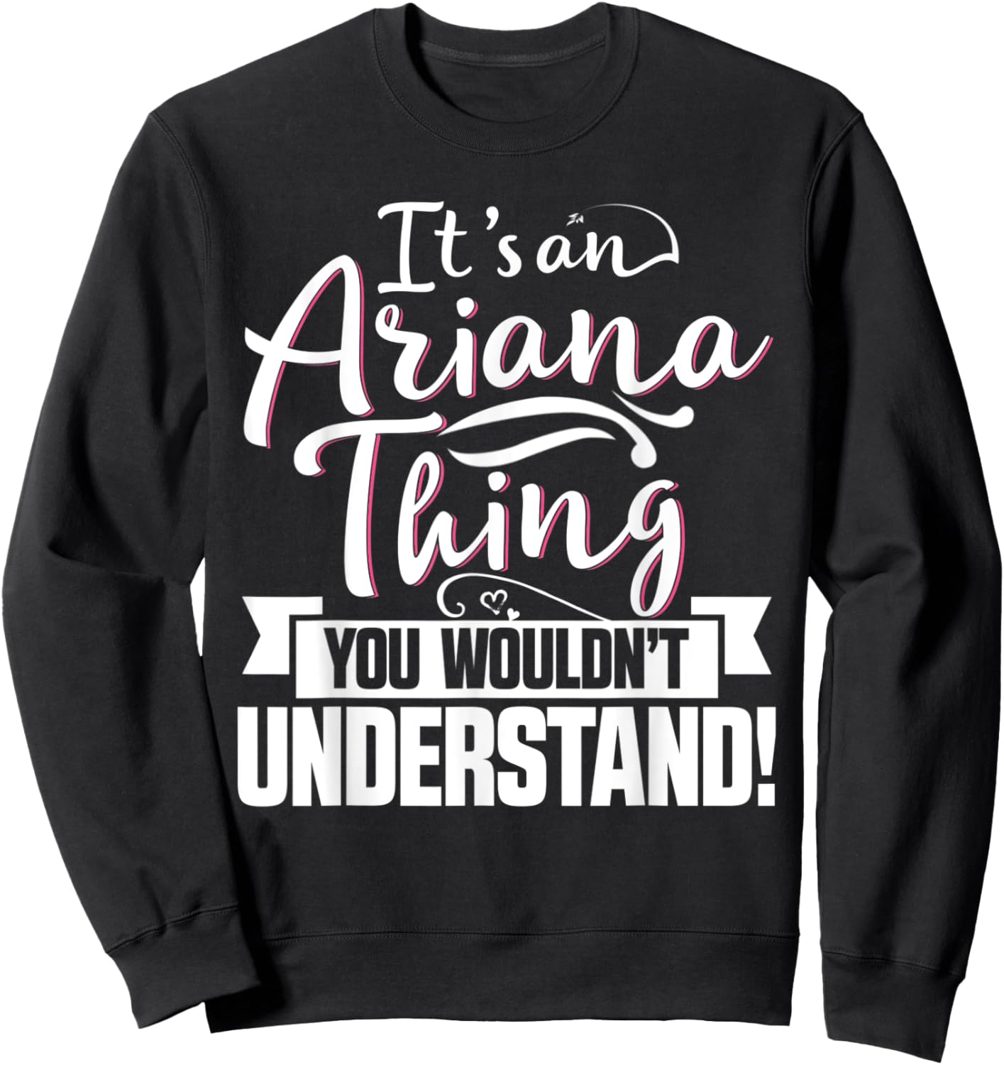 It's An Ariana Thing You Wouldn't Understand First Name Sweatshirt - Sweatshirt | Black