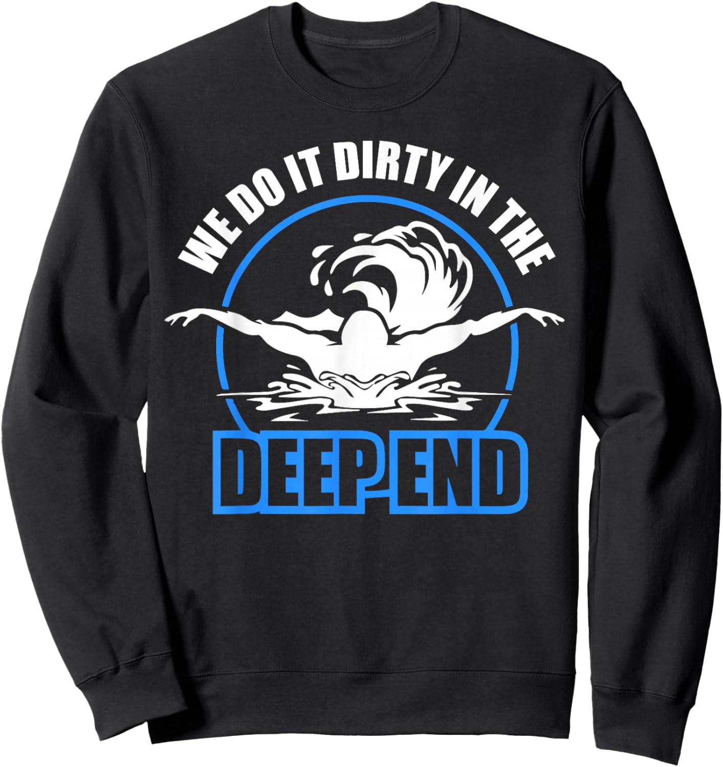 We Do It Dirty in the Deep End - Swimmer Sweatshirt - Sweatshirt | Black
