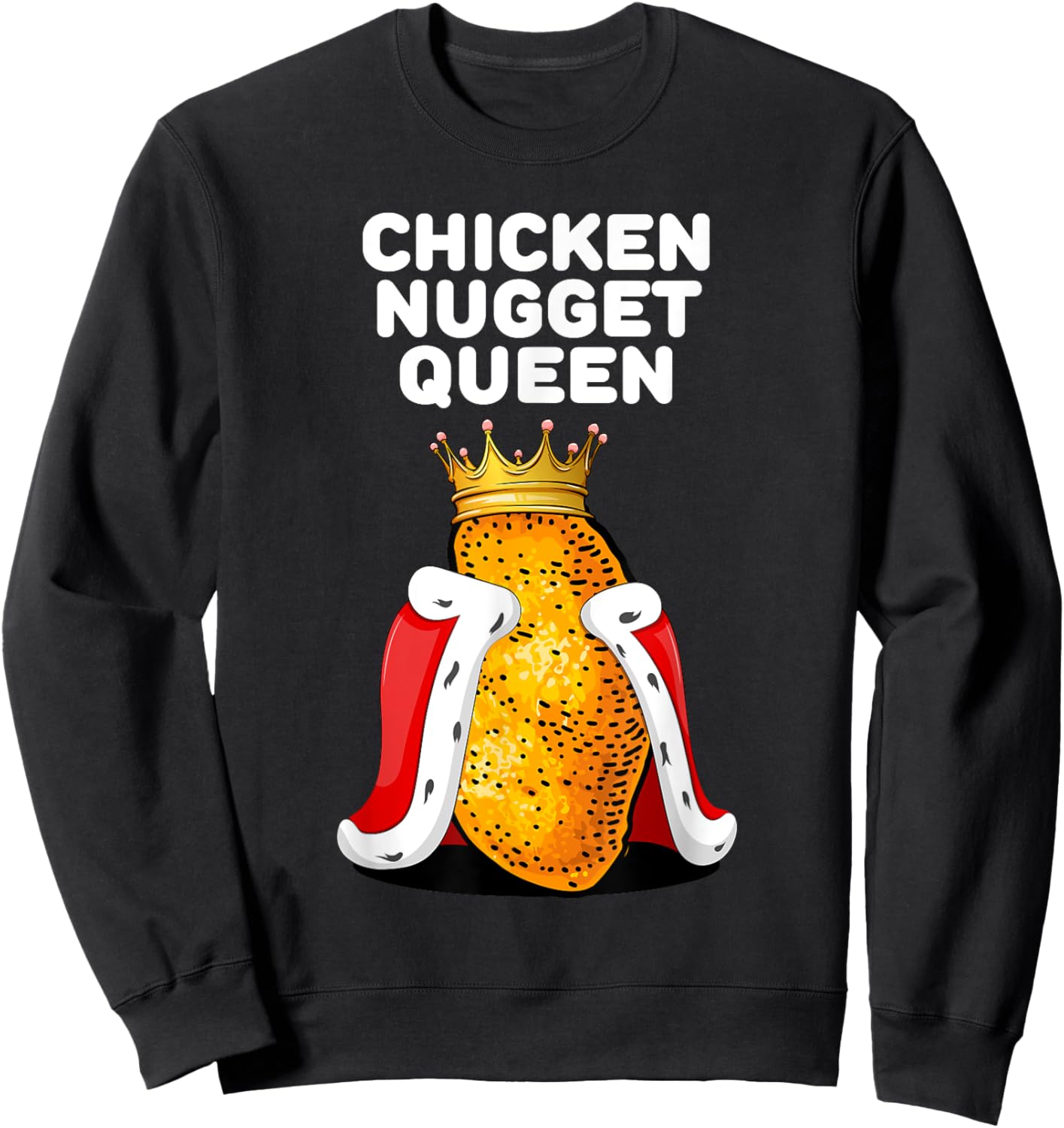 Chicken Nugget Queen Shirt | Cute Chicken Nugget Sweatshirt - Sweatshirt | Black