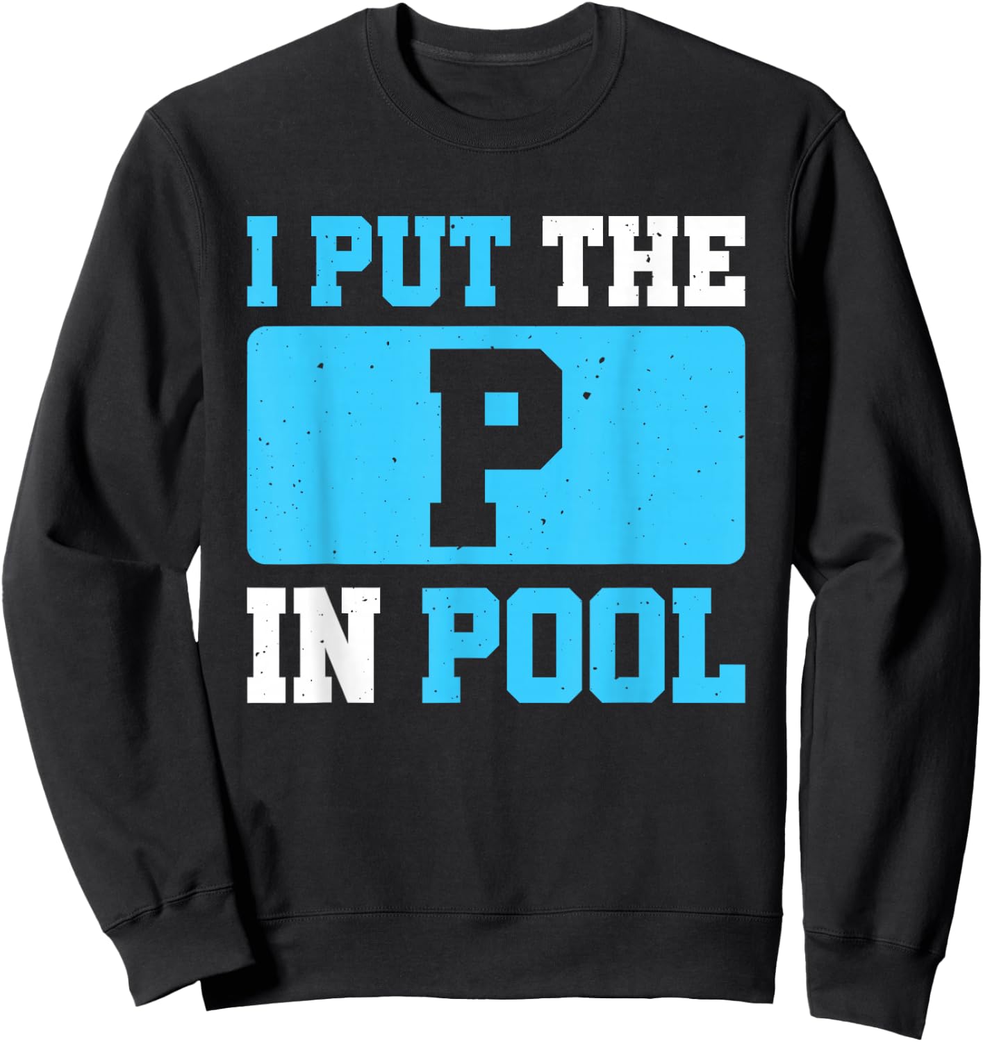 I Put The P In Pool Sweatshirt - Sweatshirt | Black