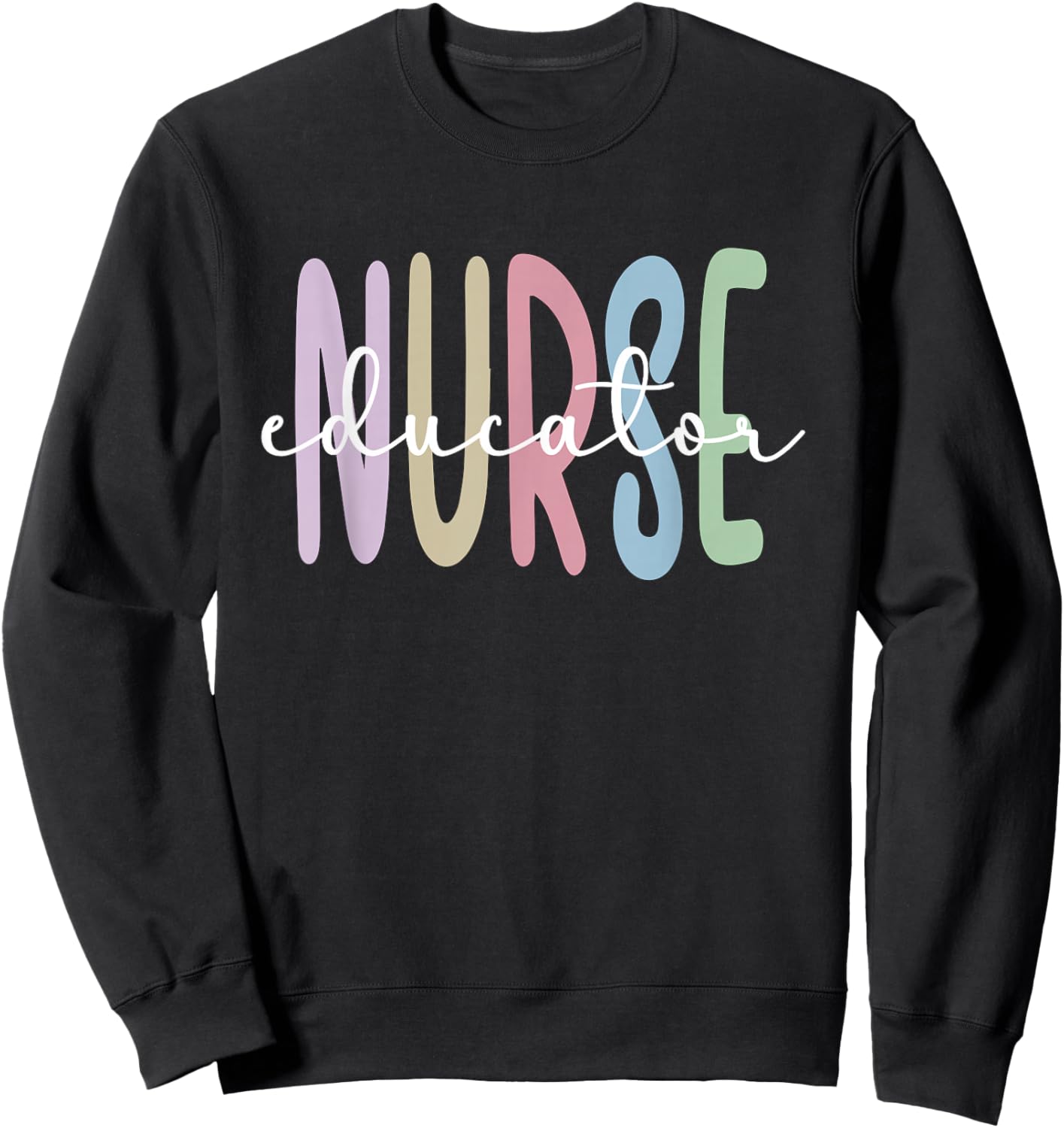 Nurse Educator Appreciation Nursing Education Sweatshirt - Sweatshirt | Black