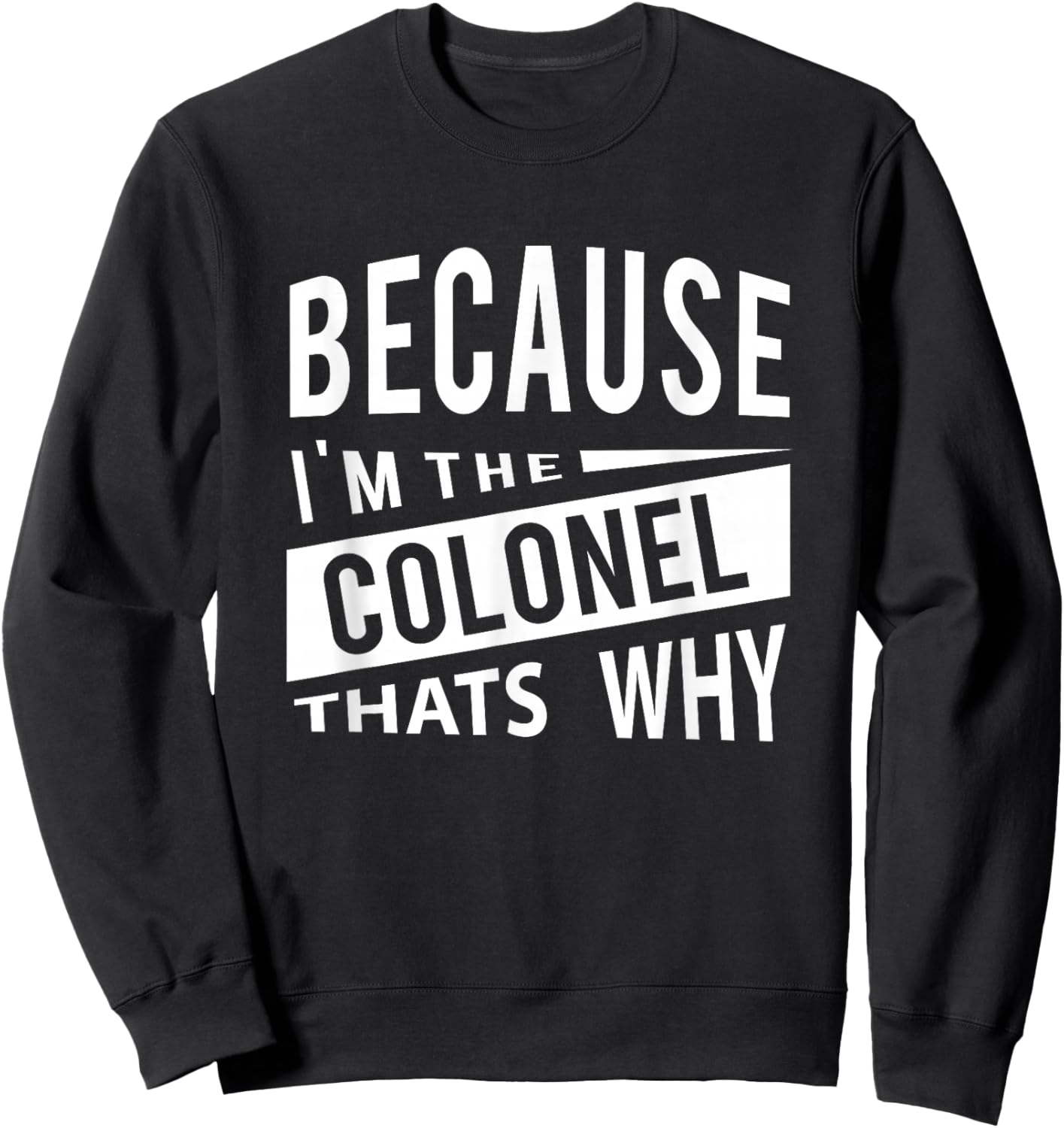 Because I'm The Colonel COL - That's Why Sweatshirt - Sweatshirt | Black