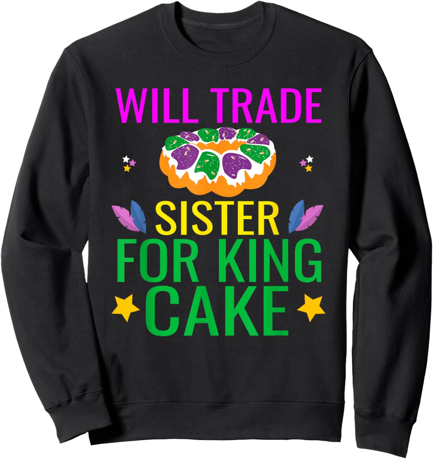Will Trade Sister For King Cake Funny Mardi Gras Gifts Cool Sweatshirt - Sweatshirt | Black