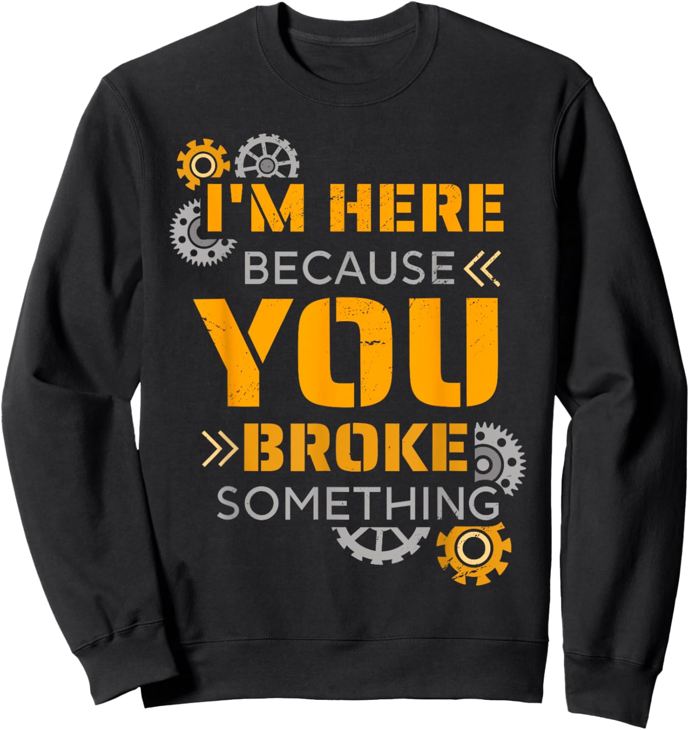 I Am Here Because You Broke Something Sweatshirt - Sweatshirt | Black