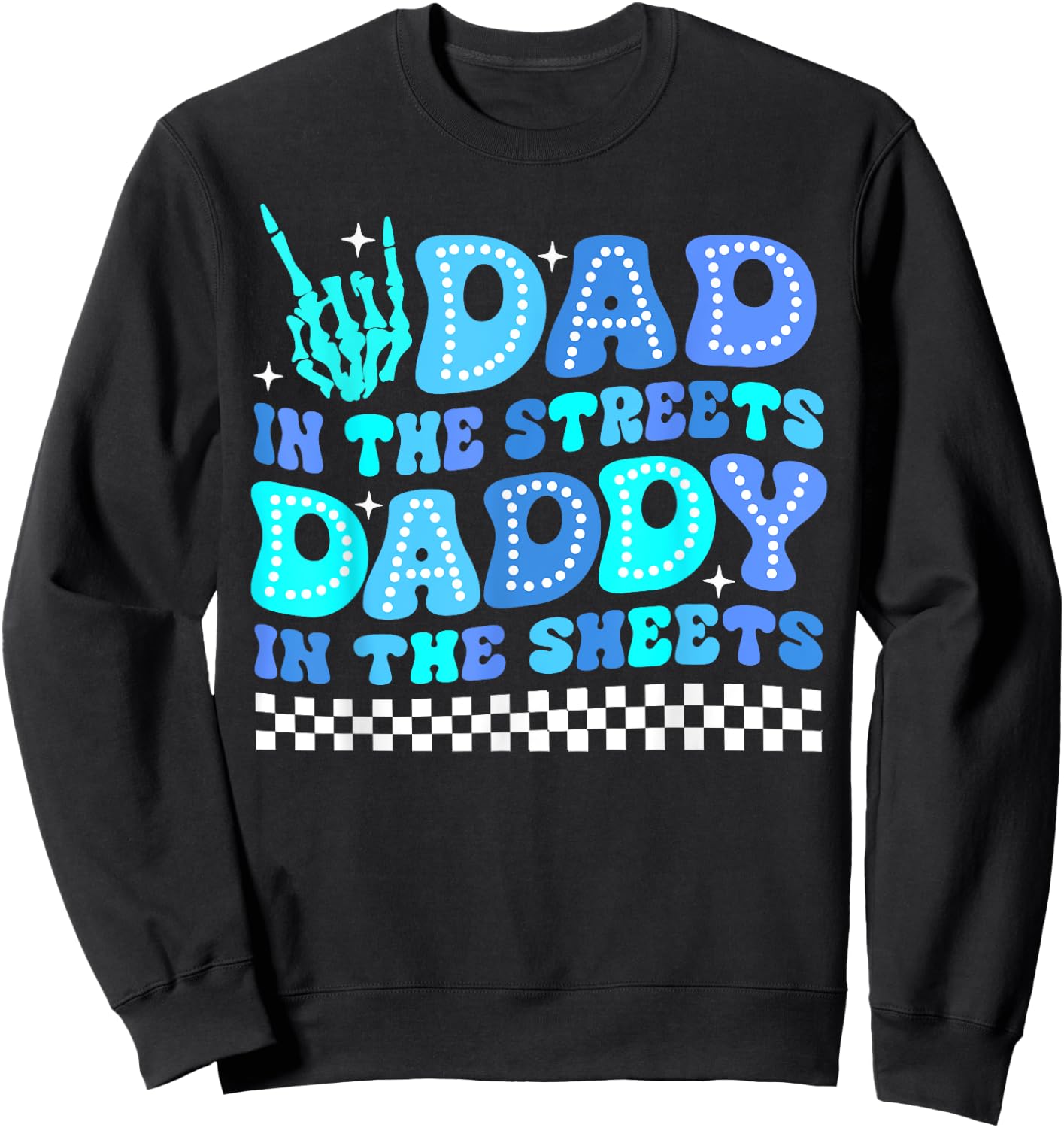 Dad In The Streets Daddy In The Sheets Funny Father's Day Sweatshirt - Sweatshirt | Black