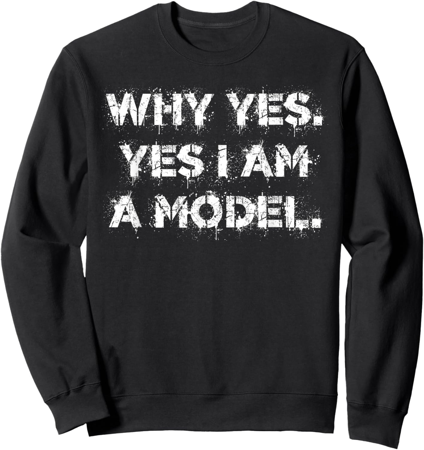 Why Yes. Yes I Am A Model cute dumb humor Sweatshirt - Sweatshirt | Black