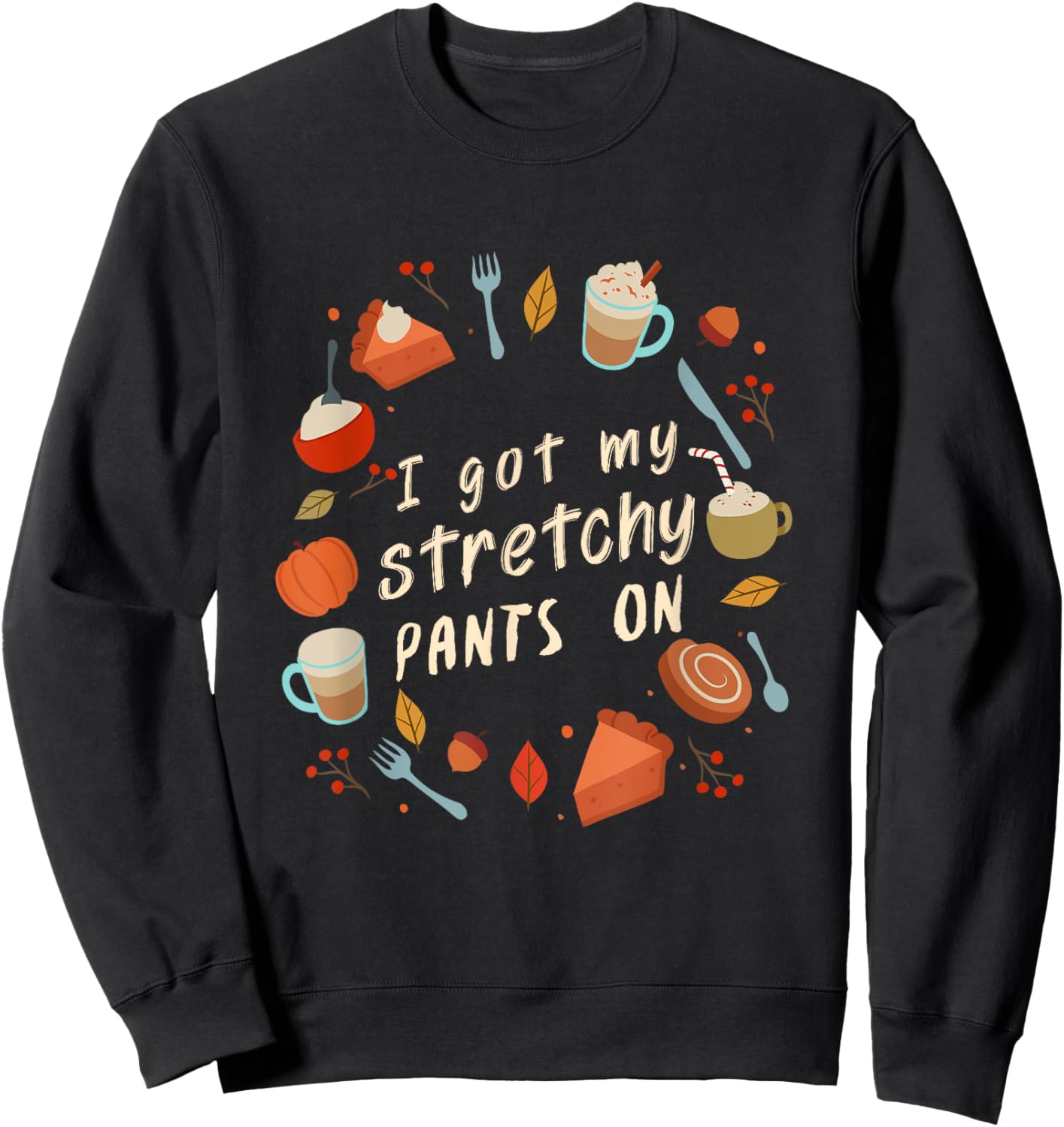 I got my Stretchy Pants On Sweatshirt - Sweatshirt | Black