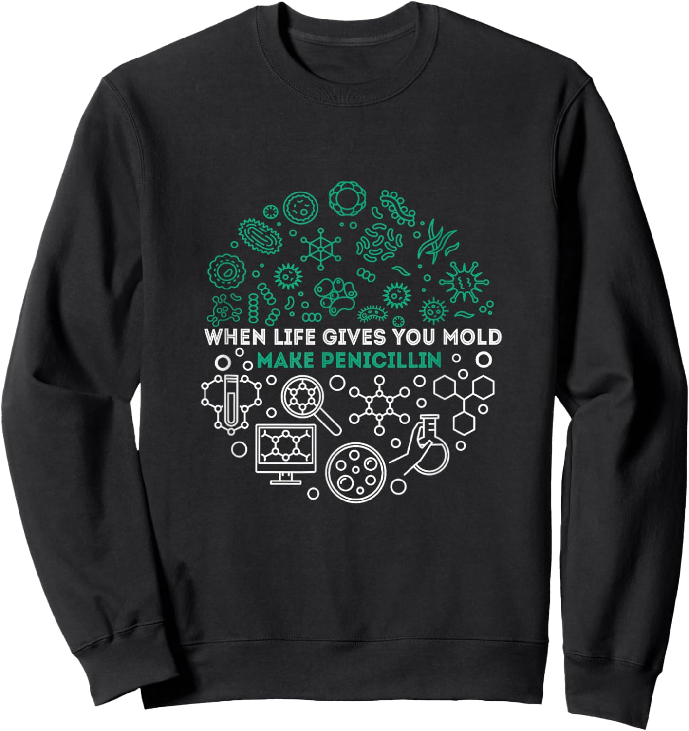 When Life Gives You Mold Make Penicillin NICU Nurse Life Sweatshirt - Sweatshirt | Black