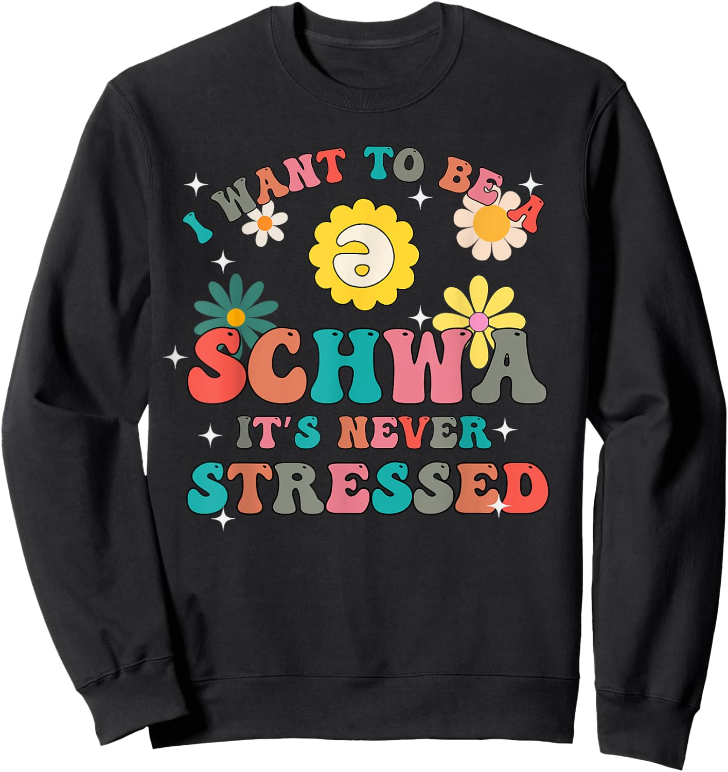 Science Of Reading I Want To Be A Schwa It's Never Stressed Sweatshirt - Sweatshirt | Black