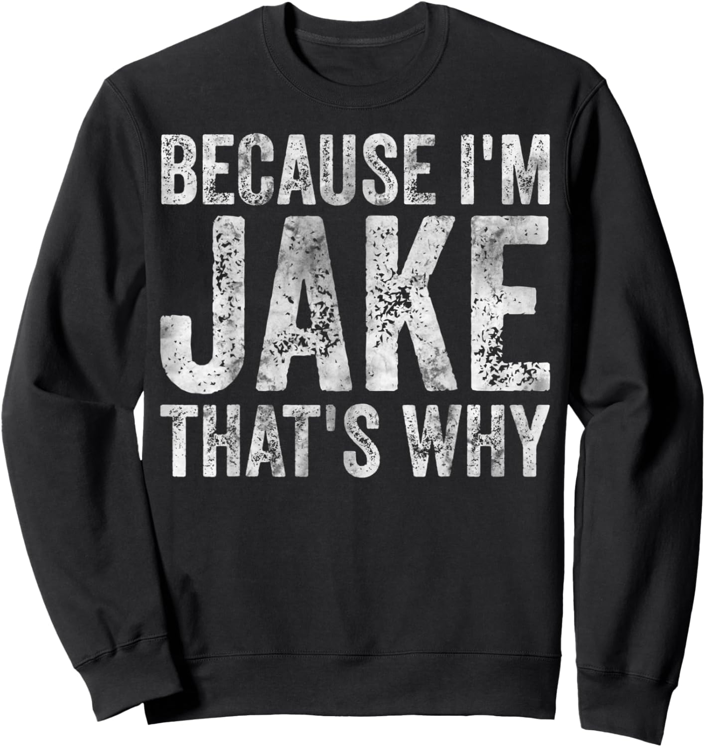 Funny Personalized Name Shirt Because I'm Jake That's Why Sweatshirt - Sweatshirt | Black