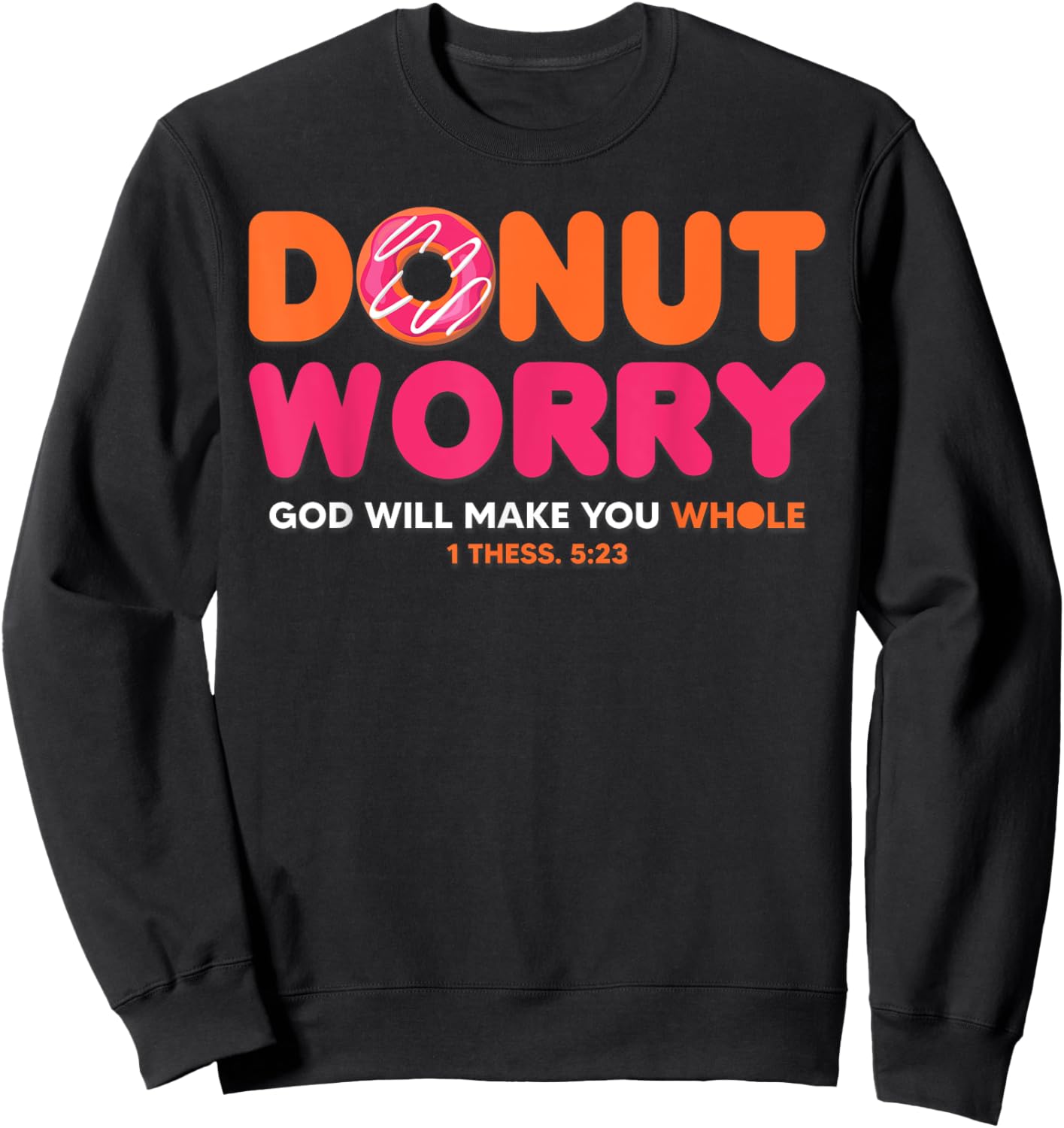 Donut Worry God Will Make You Whole Funny Religious Sweatshirt - Sweatshirt | Black