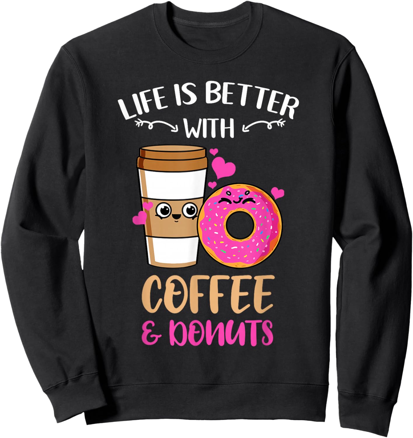Life Is Better With Coffee And Donuts Sweatshirt - Sweatshirt | Black