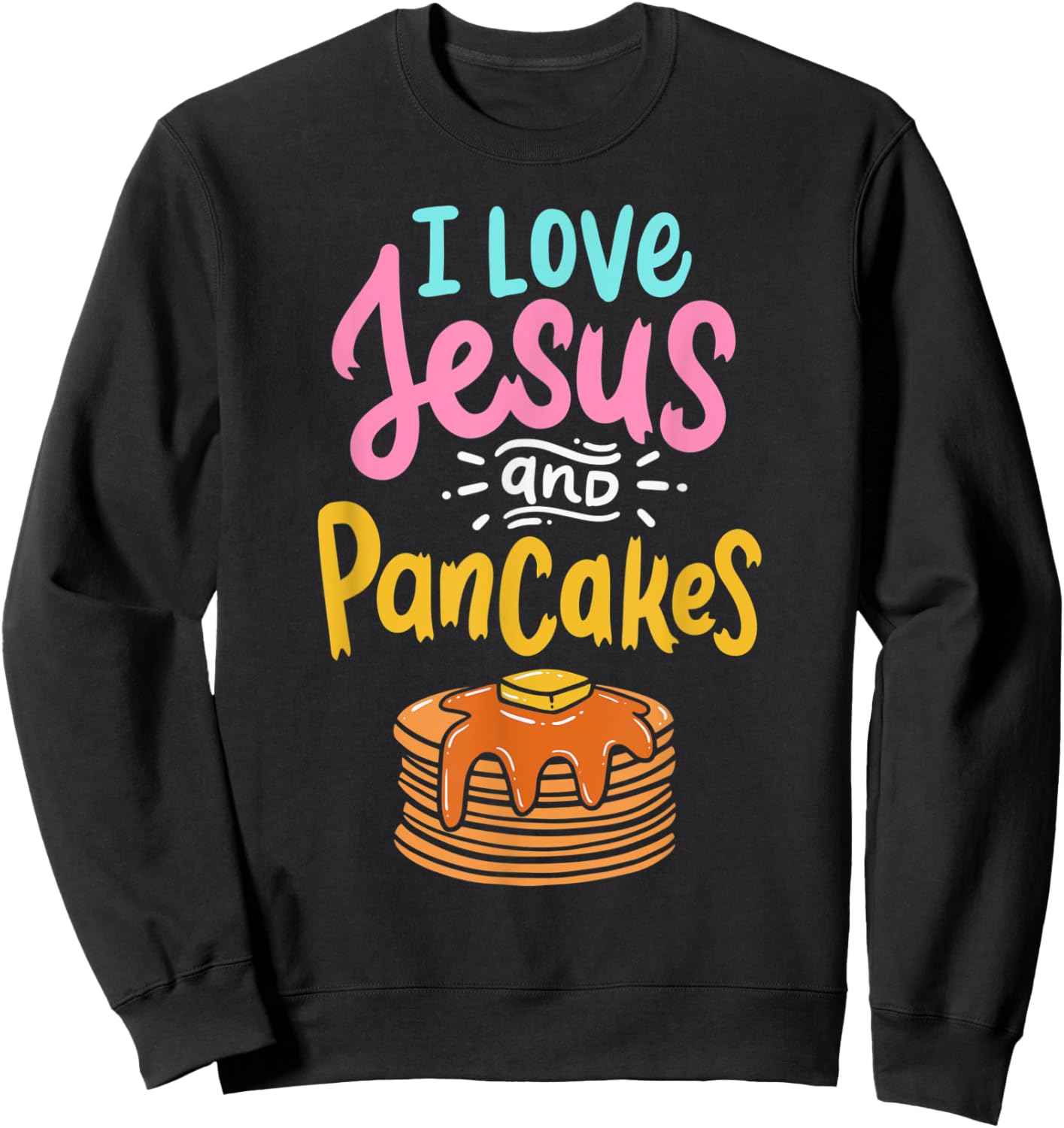 I Love Jesus And Pancakes Cute Pancake Lover Christian Faith Sweatshirt - Sweatshirt | Black