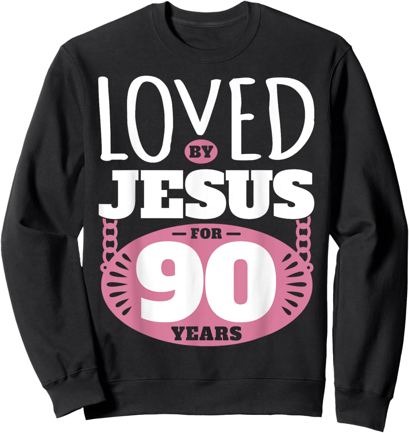 Loved By Jesus For 90 Years - 90th Birthday Sweatshirt - Sweatshirt | Black