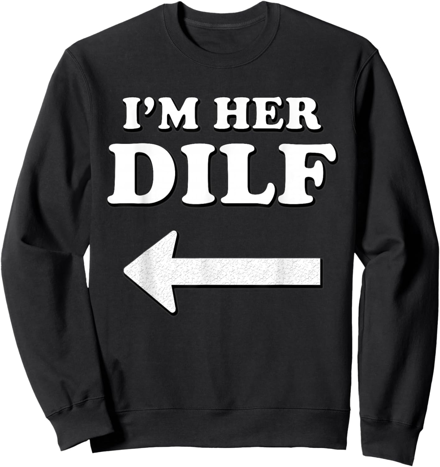 I'm her DILF w/ Arrow Married Groom Boyfriend Husband Humor Sweatshirt - Sweatshirt | Black