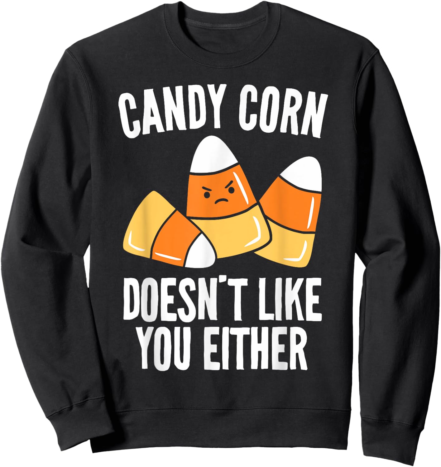 Candy Corn Doesn't Like You Either Funny Halloween Sweatshirt - Sweatshirt | Black