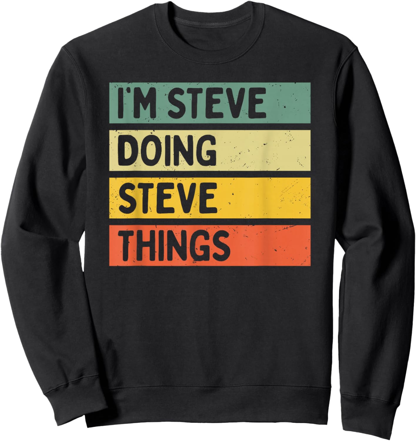 I'm Steve Doing Steve Things Funny Personalized Quote Sweatshirt - Sweatshirt | Black
