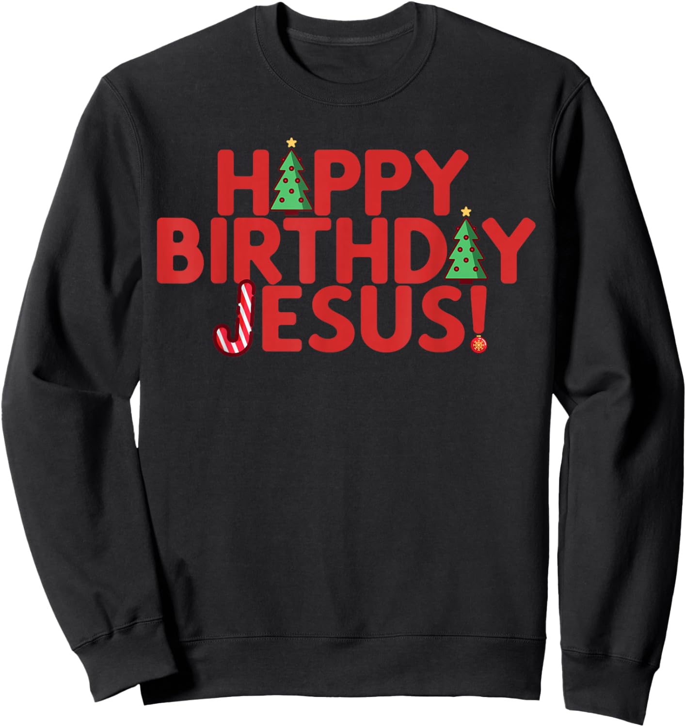 HAPPY BIRTHDAY JESUS Fun Christmas Bday Boy Christian Meme Sweatshirt - Sweatshirt | Black