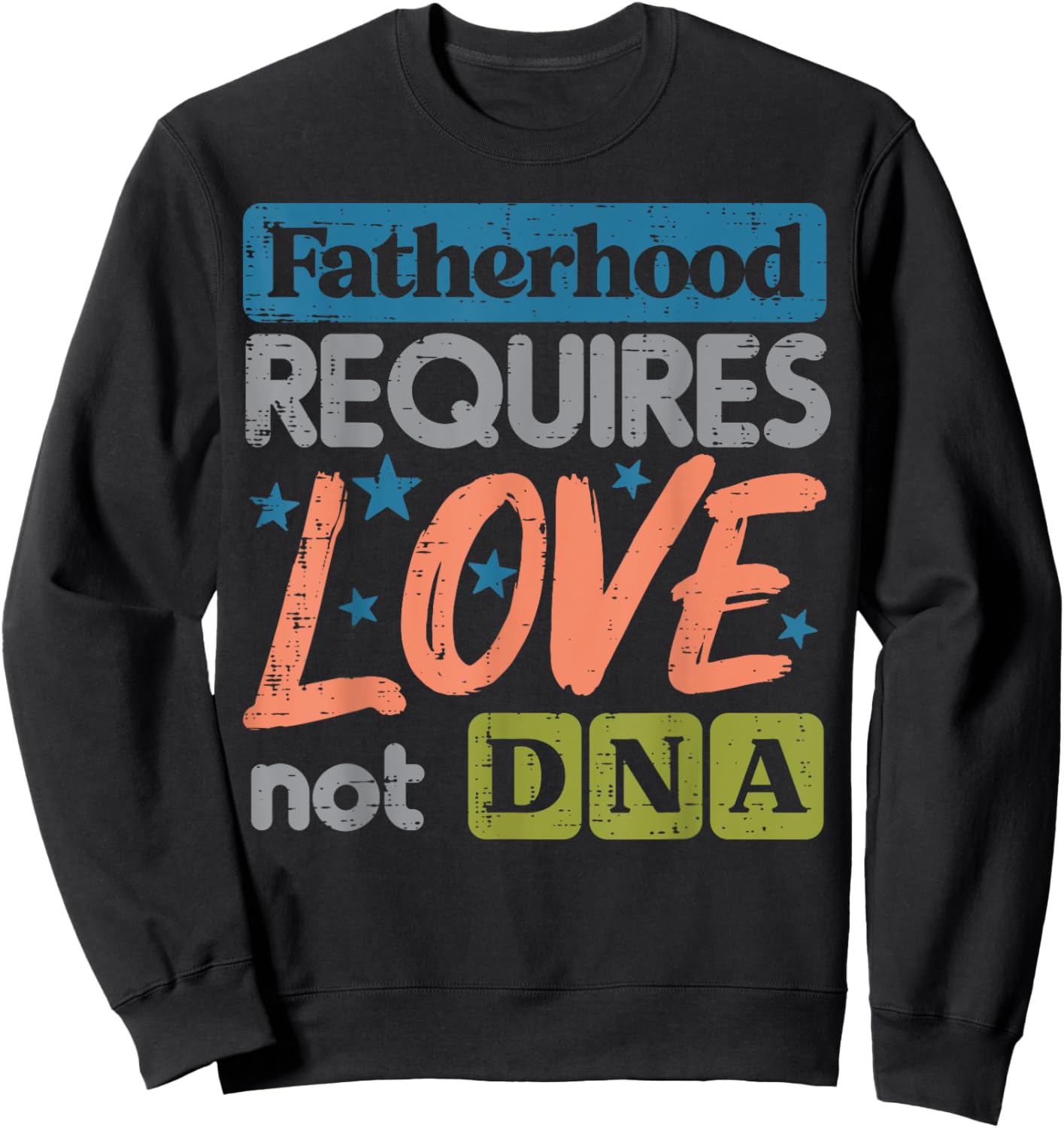 Fatherhood Require Love Not DNA Fathers Day Stepdad Step Dad Sweatshirt - Sweatshirt | Black