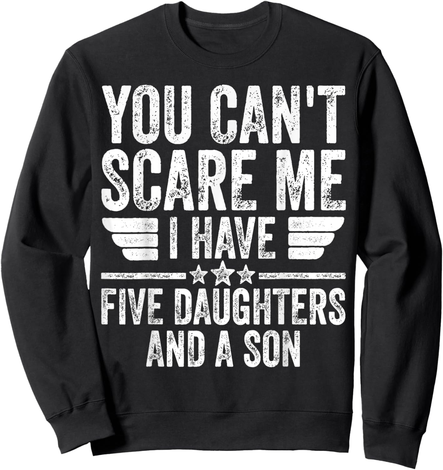 You Can't Scare Me I Have Five Daughters And A Son Sweatshirt - Sweatshirt | Black