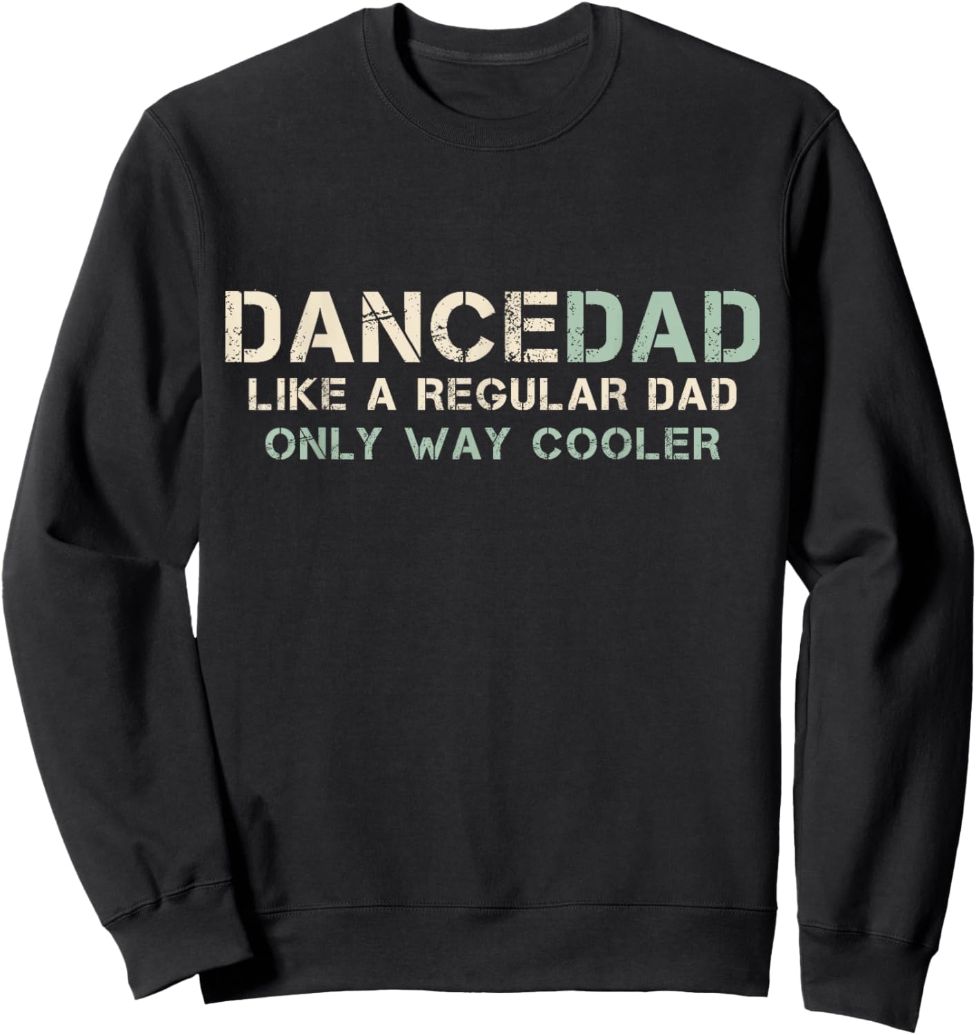 Dance Dad Like A Regular Dad Only Way Cooler Dancer Father Sweatshirt - Sweatshirt | Black