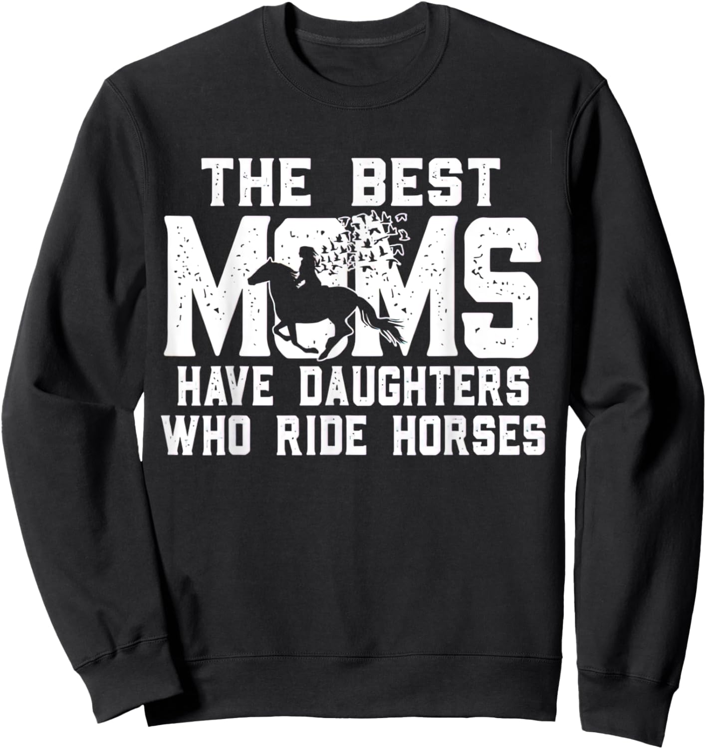 The Best Moms Have Daughters Who Ride Horses Mother's Day Sweatshirt - Sweatshirt | Black