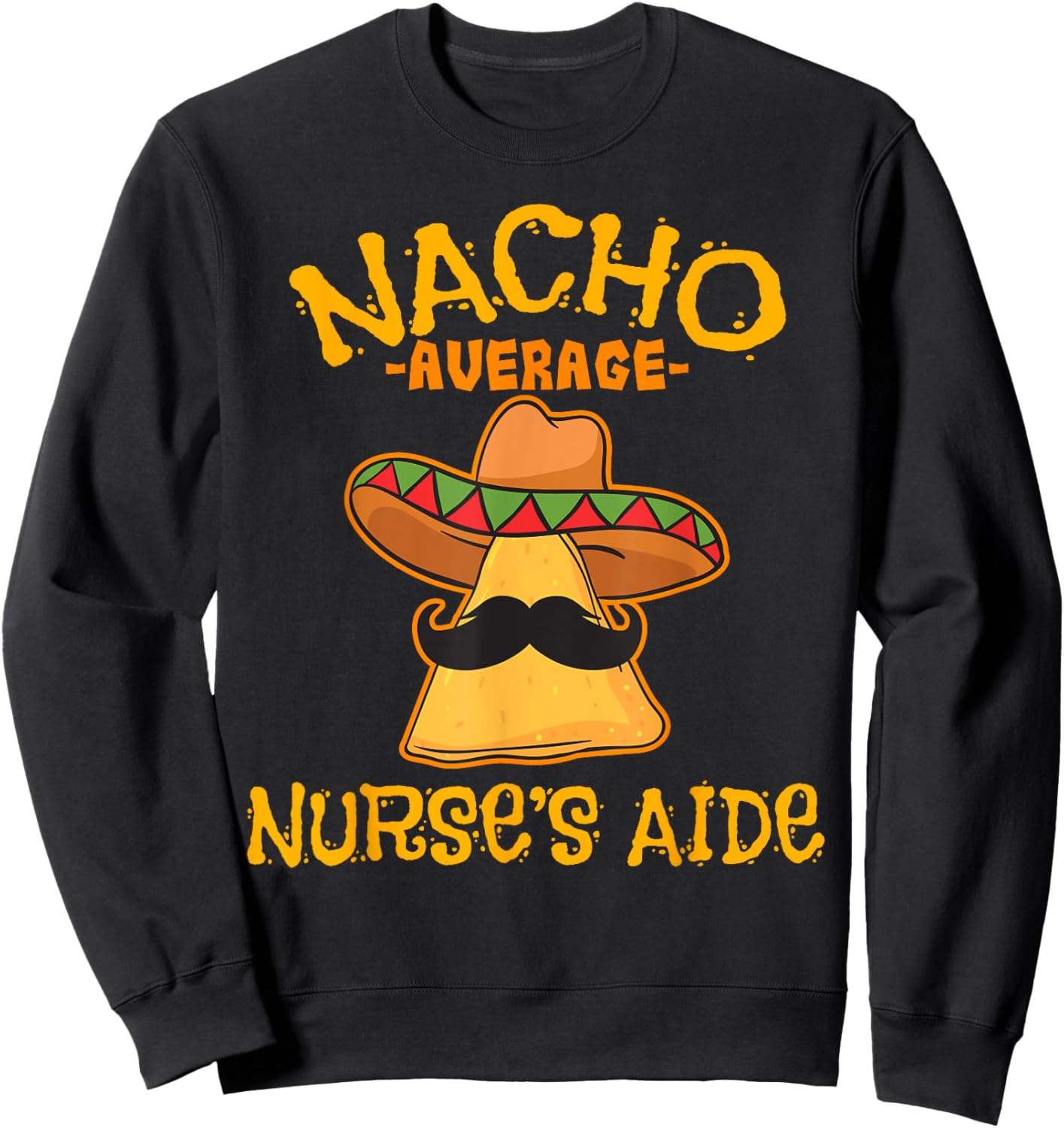 Nacho Average Nurse's Aide CNA Cinco De Mayo Mexican Fiesta Sweatshirt - Sweatshirt | Black