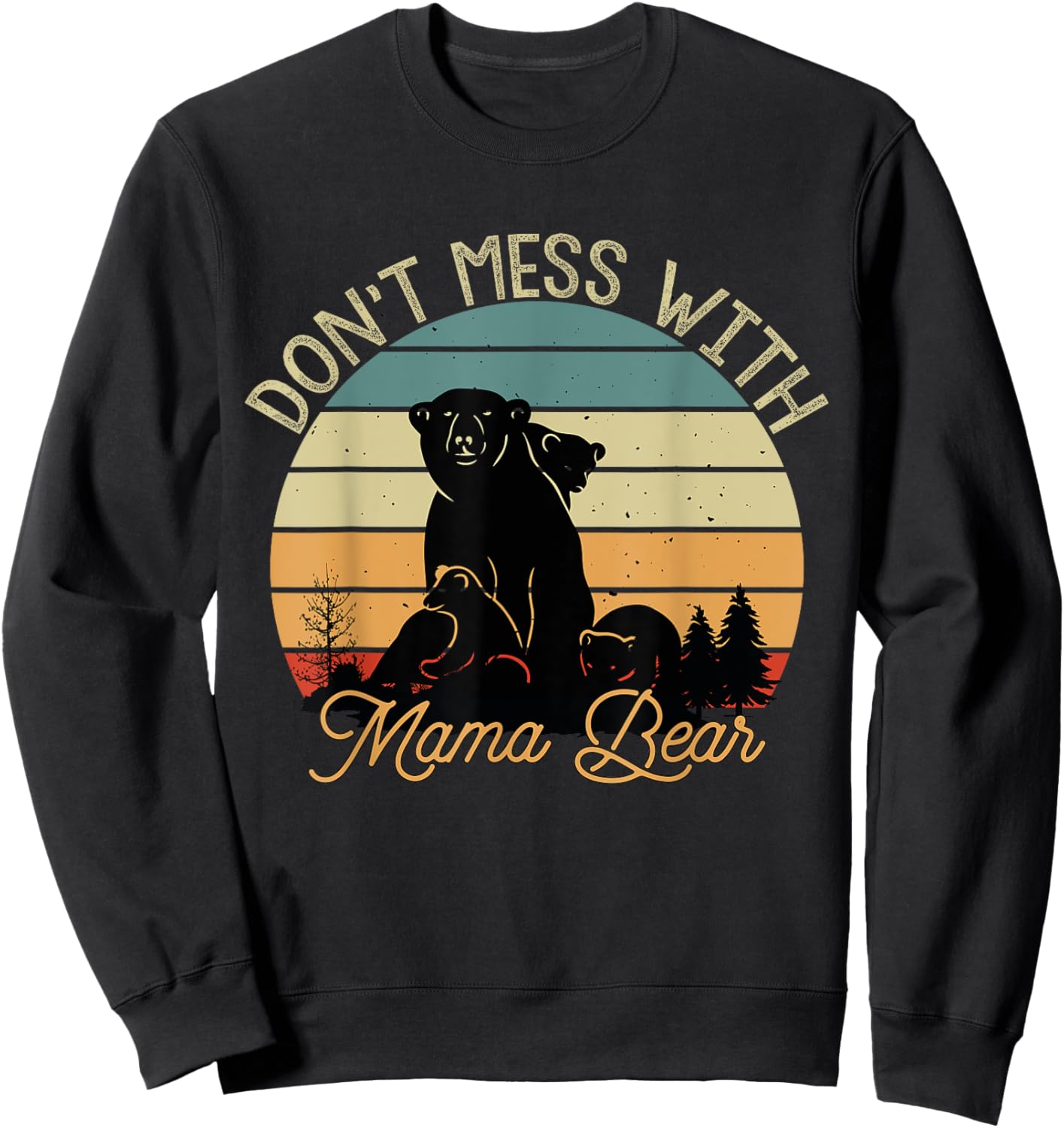 Don't Mess With Mama Bear Sweatshirt - Sweatshirt | Black