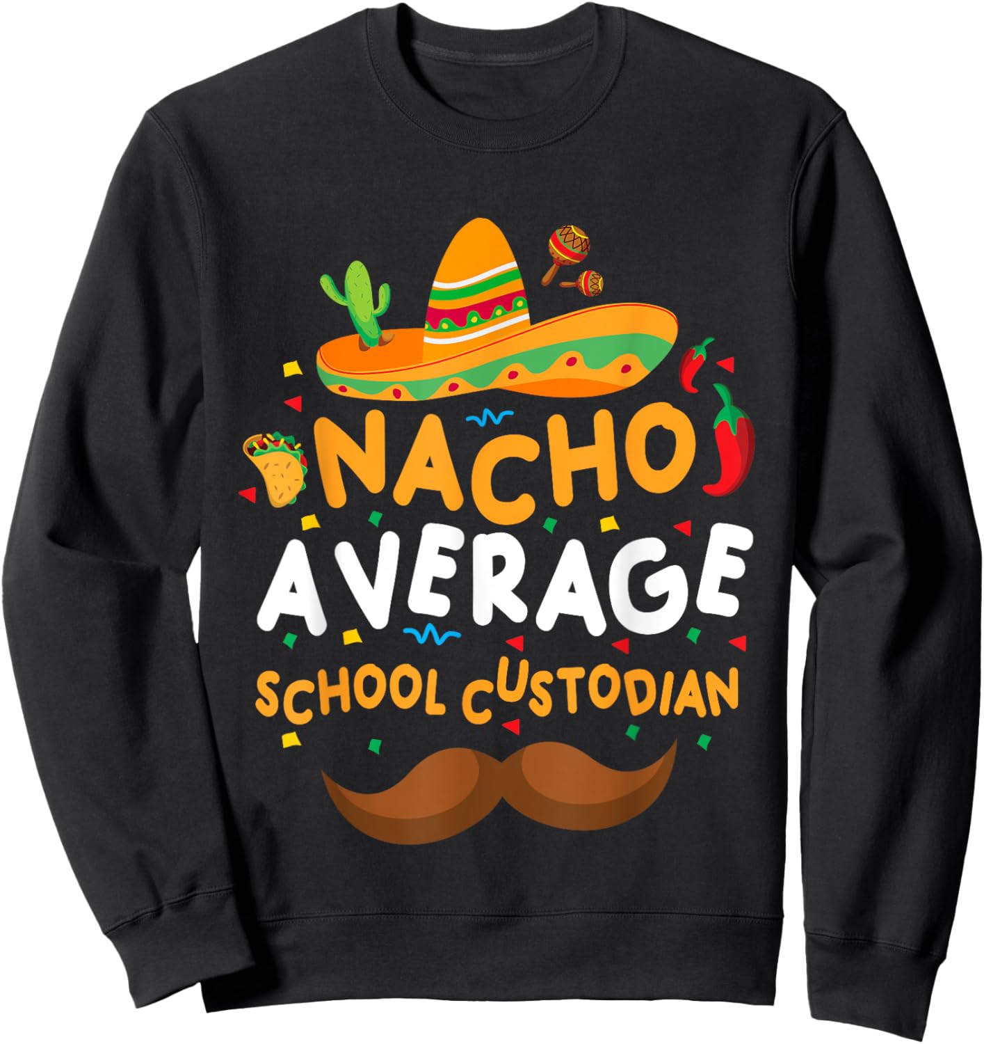 Nacho Average School Custodian Cinco De Mayo Mexican School Sweatshirt - Sweatshirt | Black