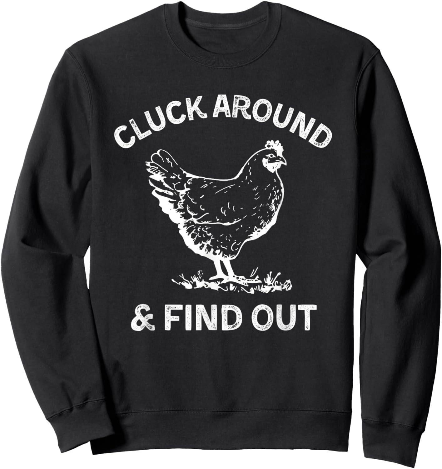 Cluck Around And Find Out Funny Chicken Saying Sweatshirt - Sweatshirt | Black