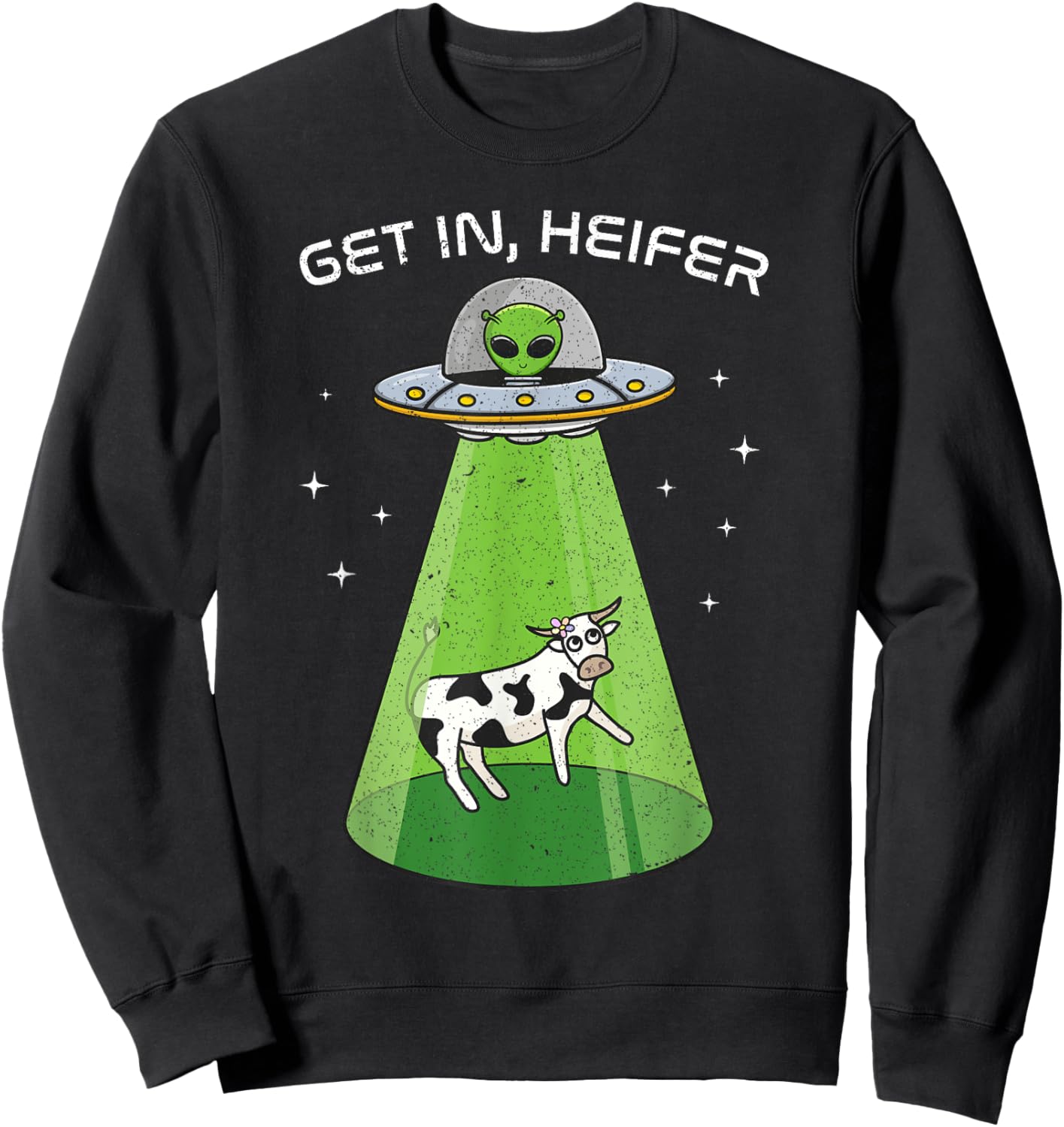 Alien Shirt Funny Cow Abduction UFO Area-51 Get in Heifer Sweatshirt - Sweatshirt | Black