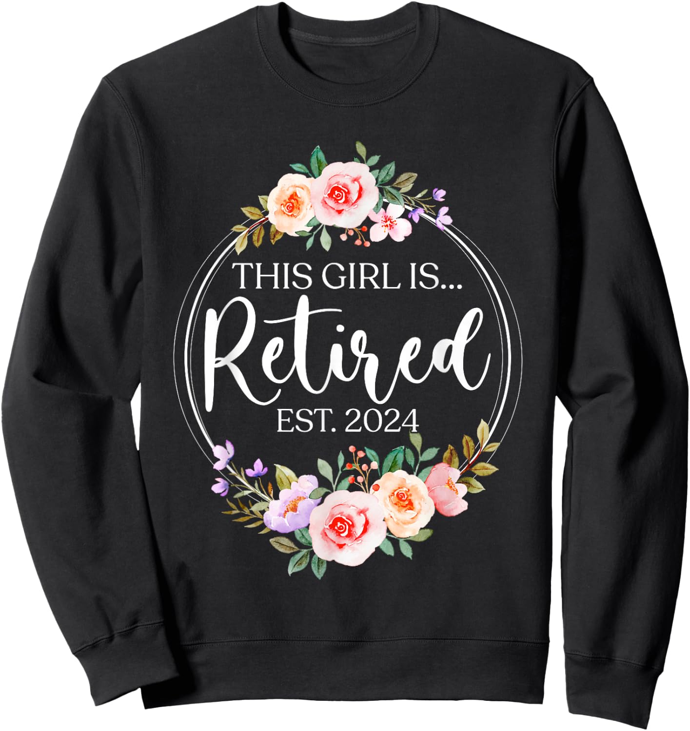 Floral Retirement This Girl Is Retired Est. 2024 Sweatshirt - Sweatshirt | Black