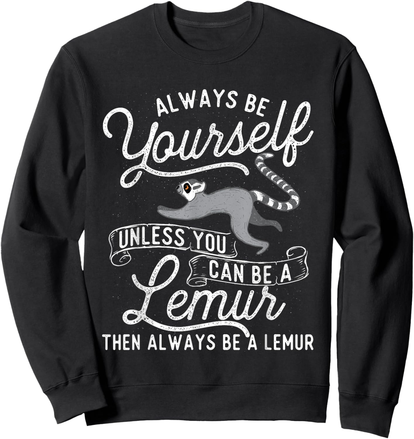 Be Yourself Unless You Can Be A Lemur - Animal Researcher Sweatshirt - Sweatshirt | Black