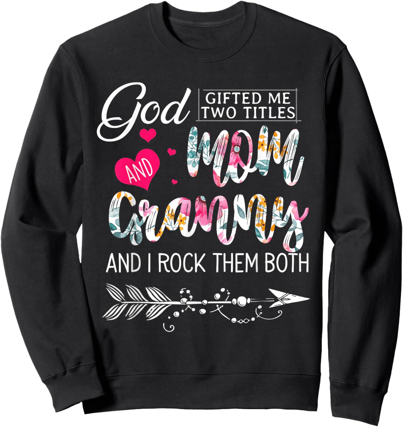 God Gifted Me Two Titles Mom And Granny Flower Mother's Day Sweatshirt - Sweatshirt | Black