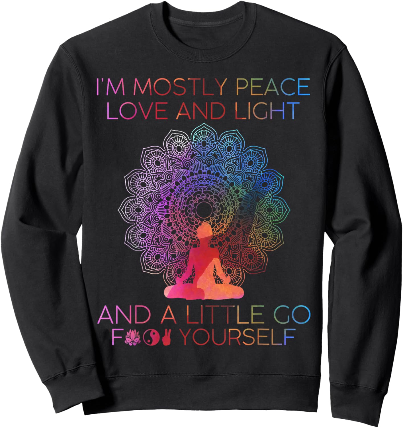 I'm Mostly Peace Love And Light & A Little Go Yoga Sweatshirt - Sweatshirt | Black