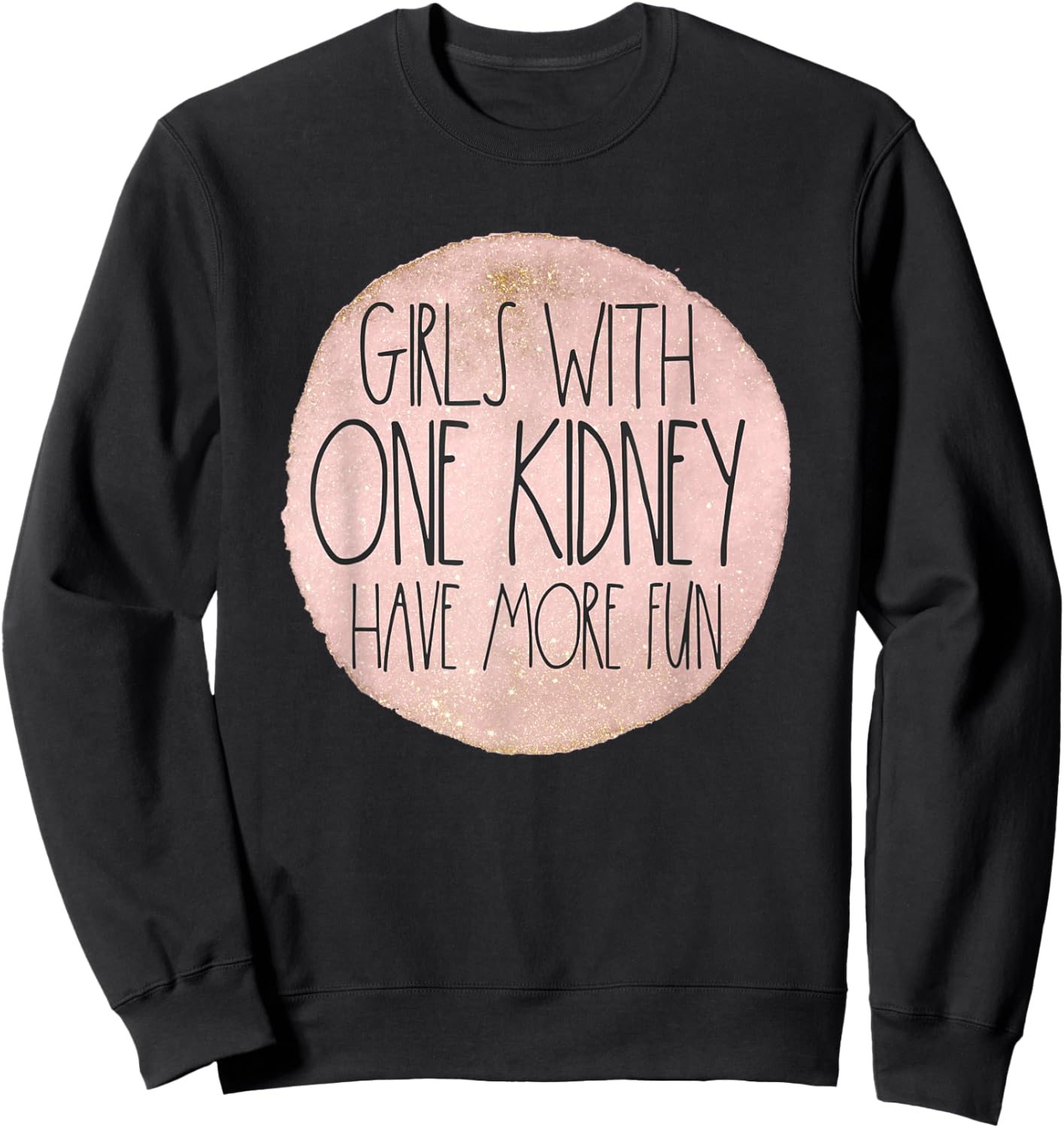 One Kidney Donor Transplant Girls With One Kidney Have Fun Sweatshirt - Sweatshirt | Black