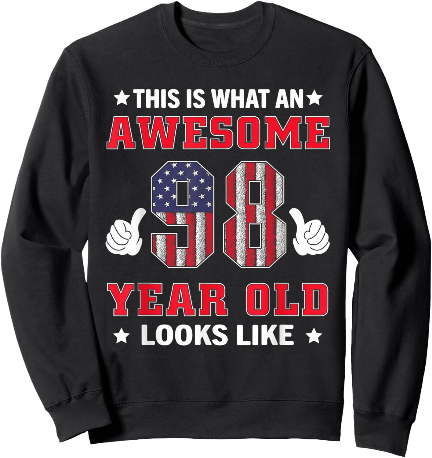 USA Flag 98th Birthday Gifts 98 Years Old Awesome Looks Like Sweatshirt - Sweatshirt | Black