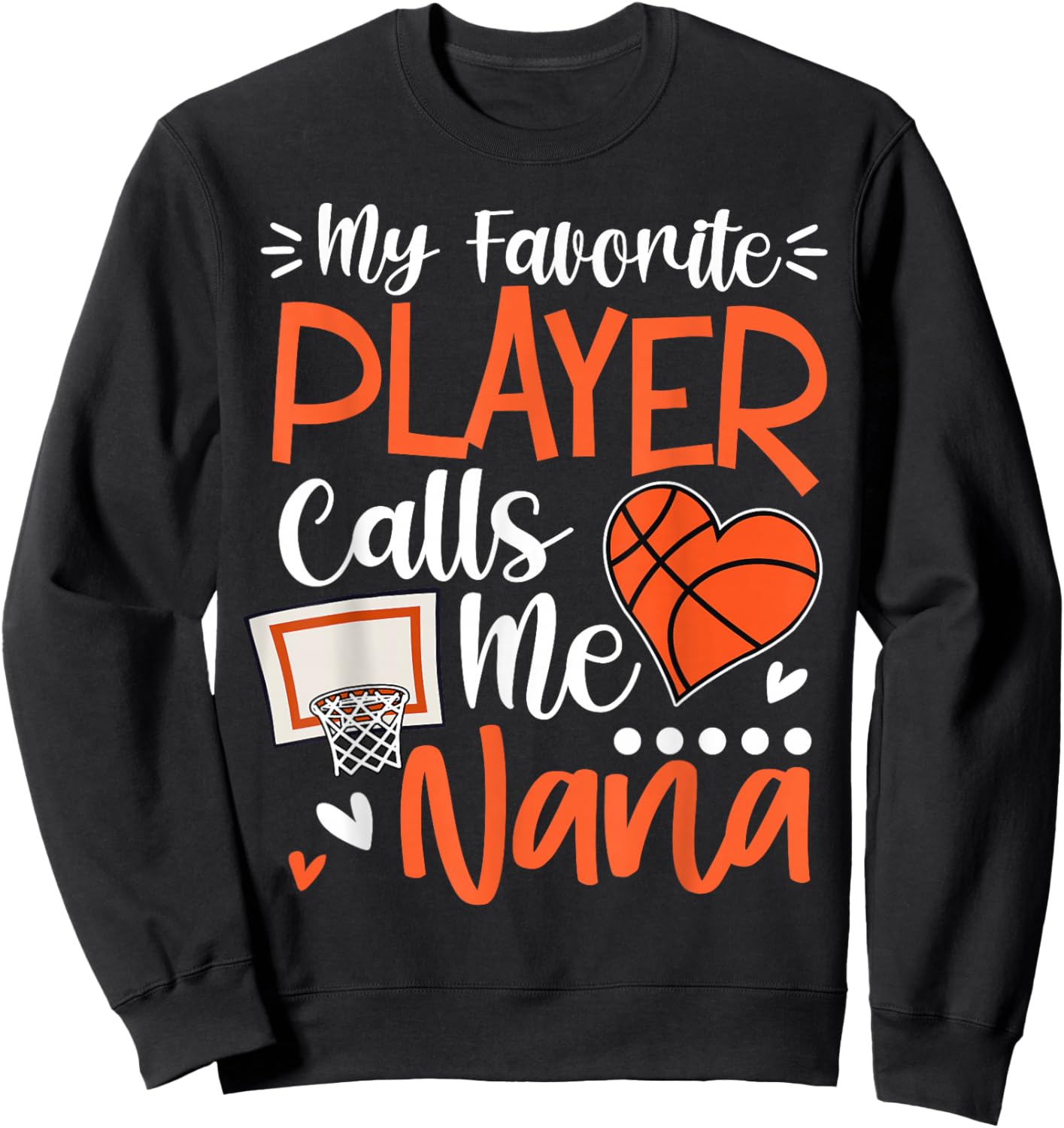 My Favorite Basketball Player Calls Me Nana Sweatshirt - Sweatshirt | Black