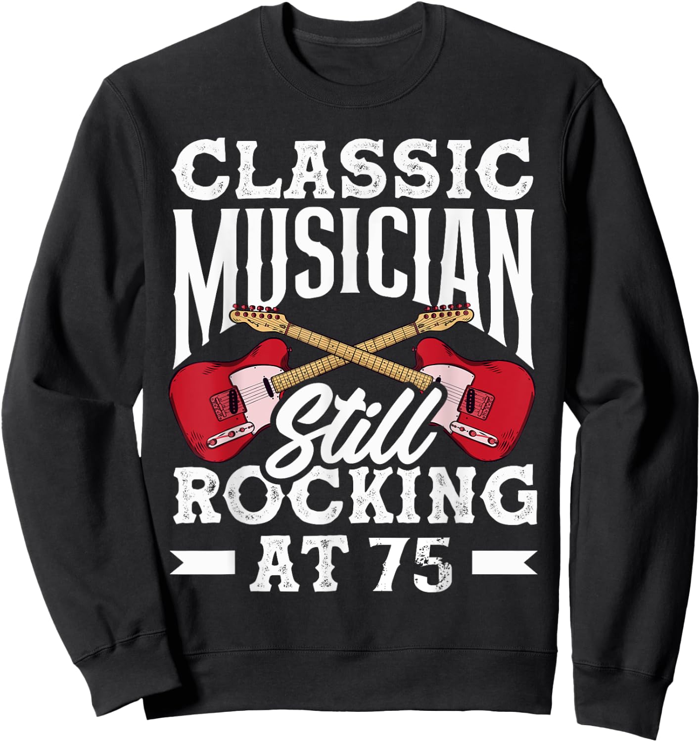 Classic Musician Still Rocking at 75 Guitarist Sweatshirt - Sweatshirt | Black
