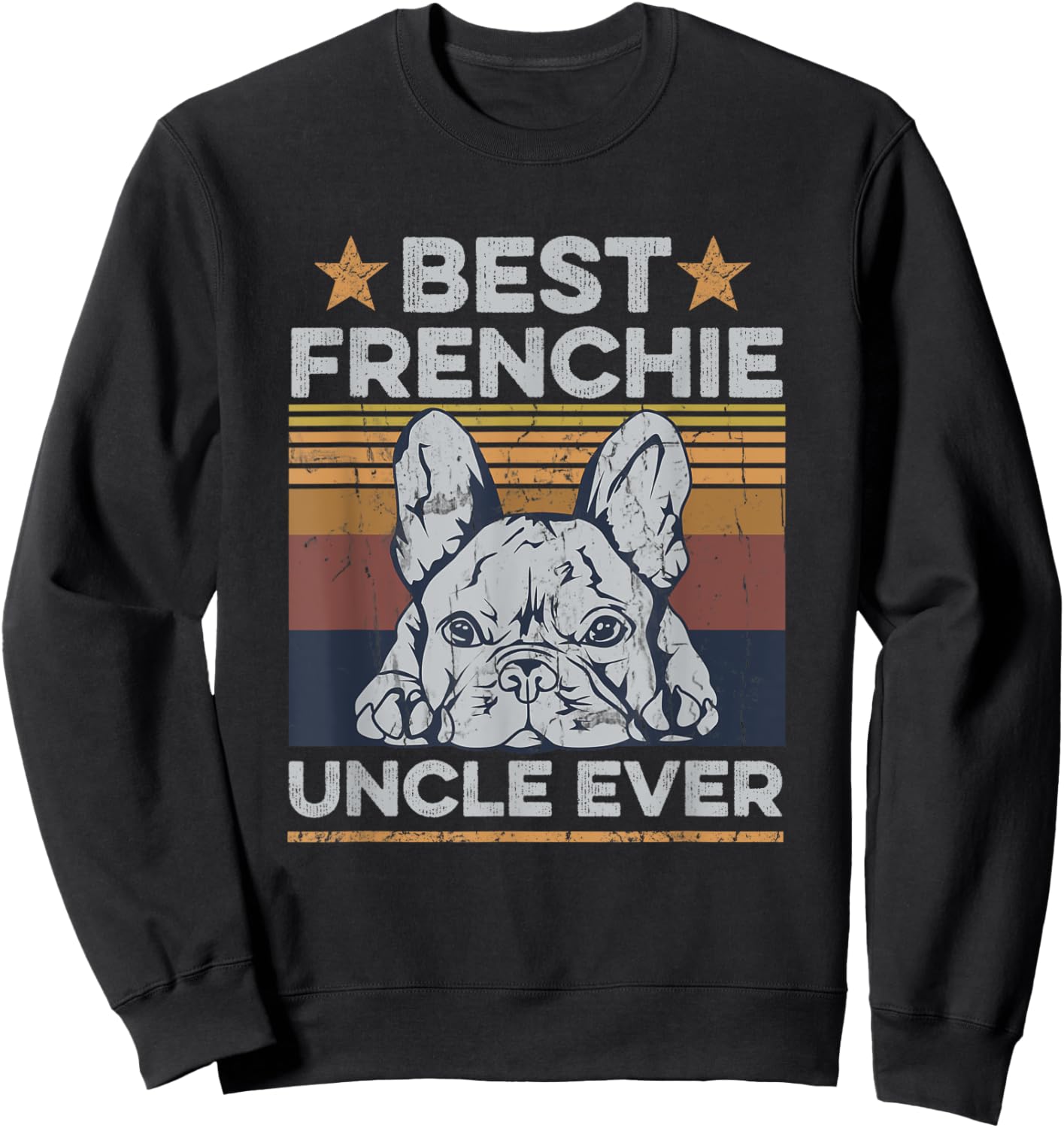 Best Frenchie Uncle Ever Design for your Frenchie Uncle Sweatshirt - Sweatshirt | Black