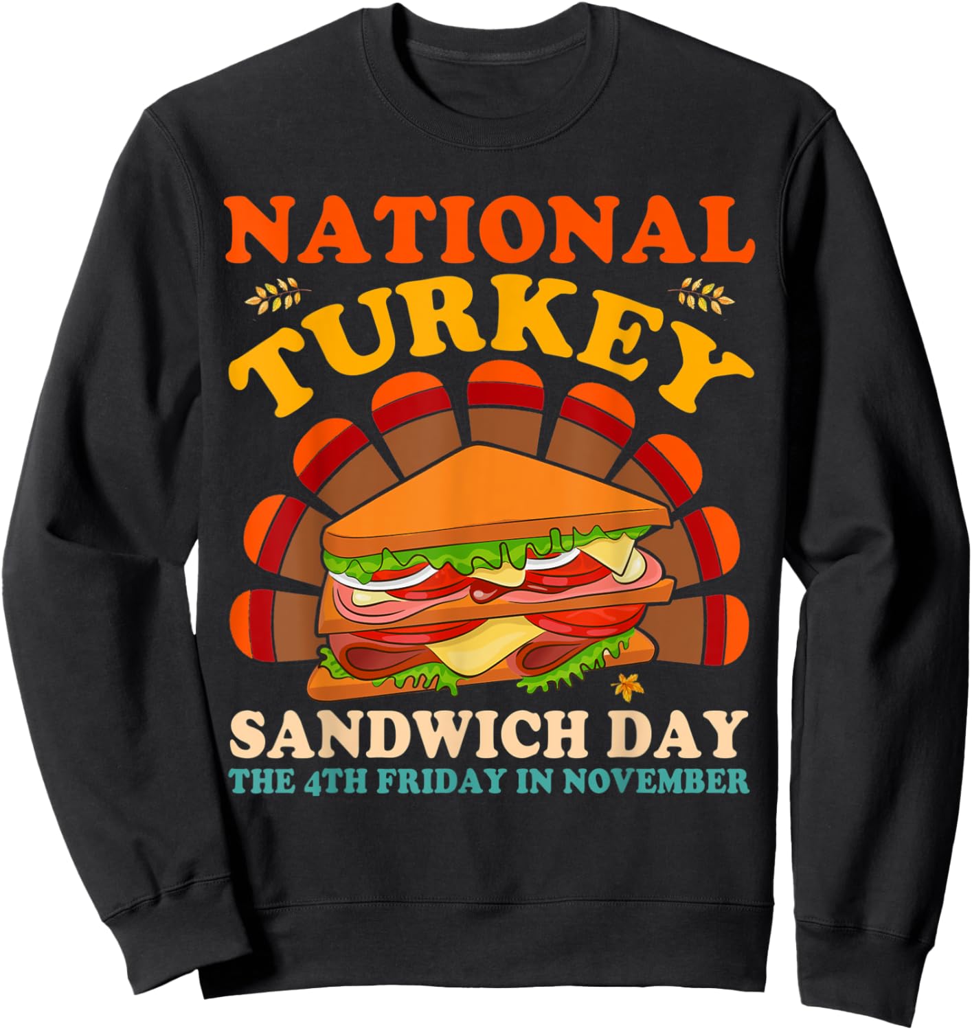 National Turkey Sandwich Day The 4th Friday In November Sweatshirt - Sweatshirt | Black